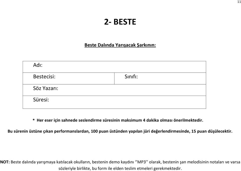 Bu sürenin üstüne çıkan performanslardan, 100 puan üstünden yapılan jüri değerlendirmesinde, 15 puan düşülecektir.