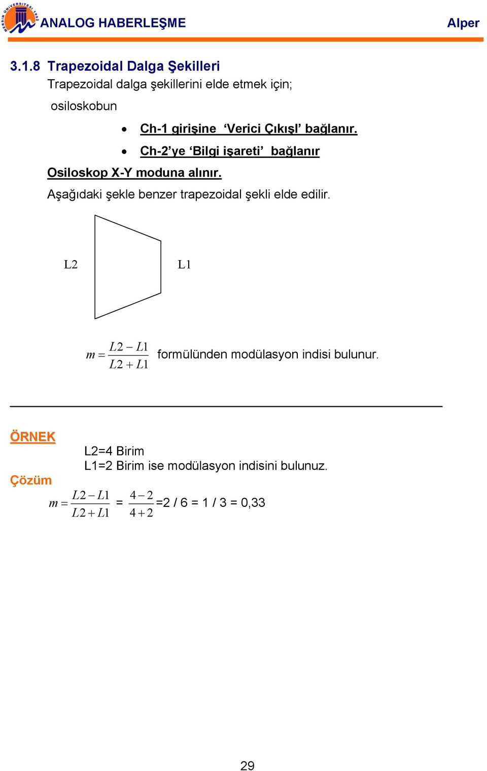 Aşağıdaki şekle benzer trapezoidal şekli elde edilir.