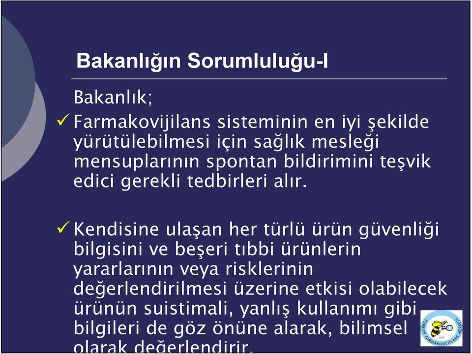 Kendisine ulaşan her türlü ürün güvenliği bilgisini ve beşeri tıbbi ürünlerin yararlarının veya risklerinin