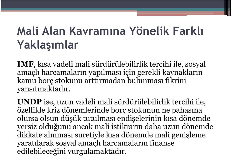 UNDP ise, uzun vadeli mali sürdürülebilirlik tercihi ile, özellikle kriz dönemlerinde borç stokunun ne pahasına olursa olsun düşük tutulması