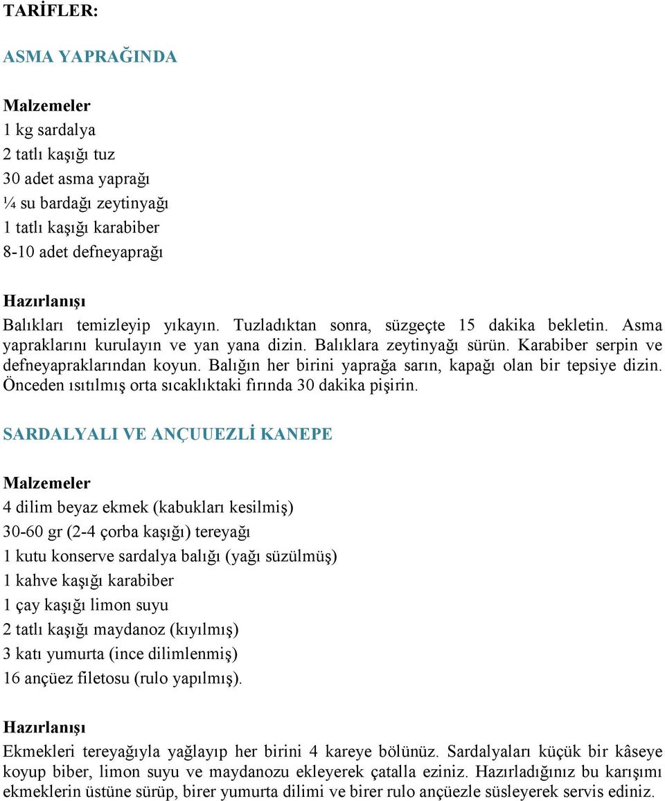 Balığın her birini yaprağa sarın, kapağı olan bir tepsiye dizin. Önceden ısıtılmış orta sıcaklıktaki fırında 30 dakika pişirin.