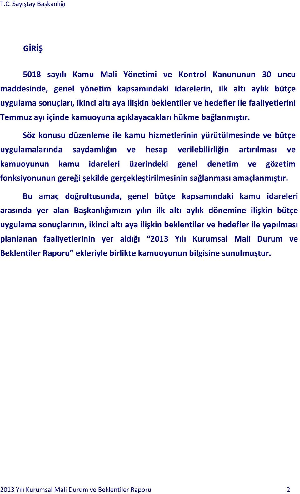 Söz konusu düzenleme ile kamu hizmetlerinin yürütülmesinde ve bütçe uygulamalarında saydamlığın ve hesap verilebilirliğin artırılması ve kamuoyunun kamu idareleri üzerindeki genel denetim ve gözetim