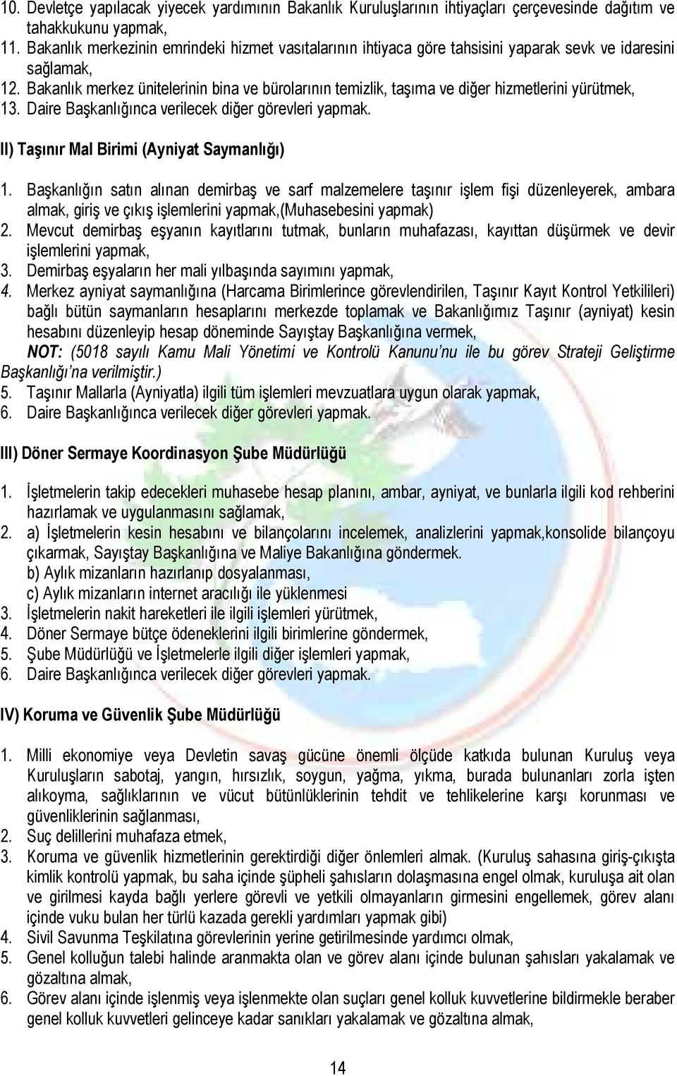 Bakanlık merkez ünitelerinin bina ve bürolarının temizlik, taşıma ve diğer hizmetlerini yürütmek, 3. Daire Başkanlığınca verilecek diğer görevleri yapmak. II) Taşınır Mal Birimi (Ayniyat Saymanlığı).