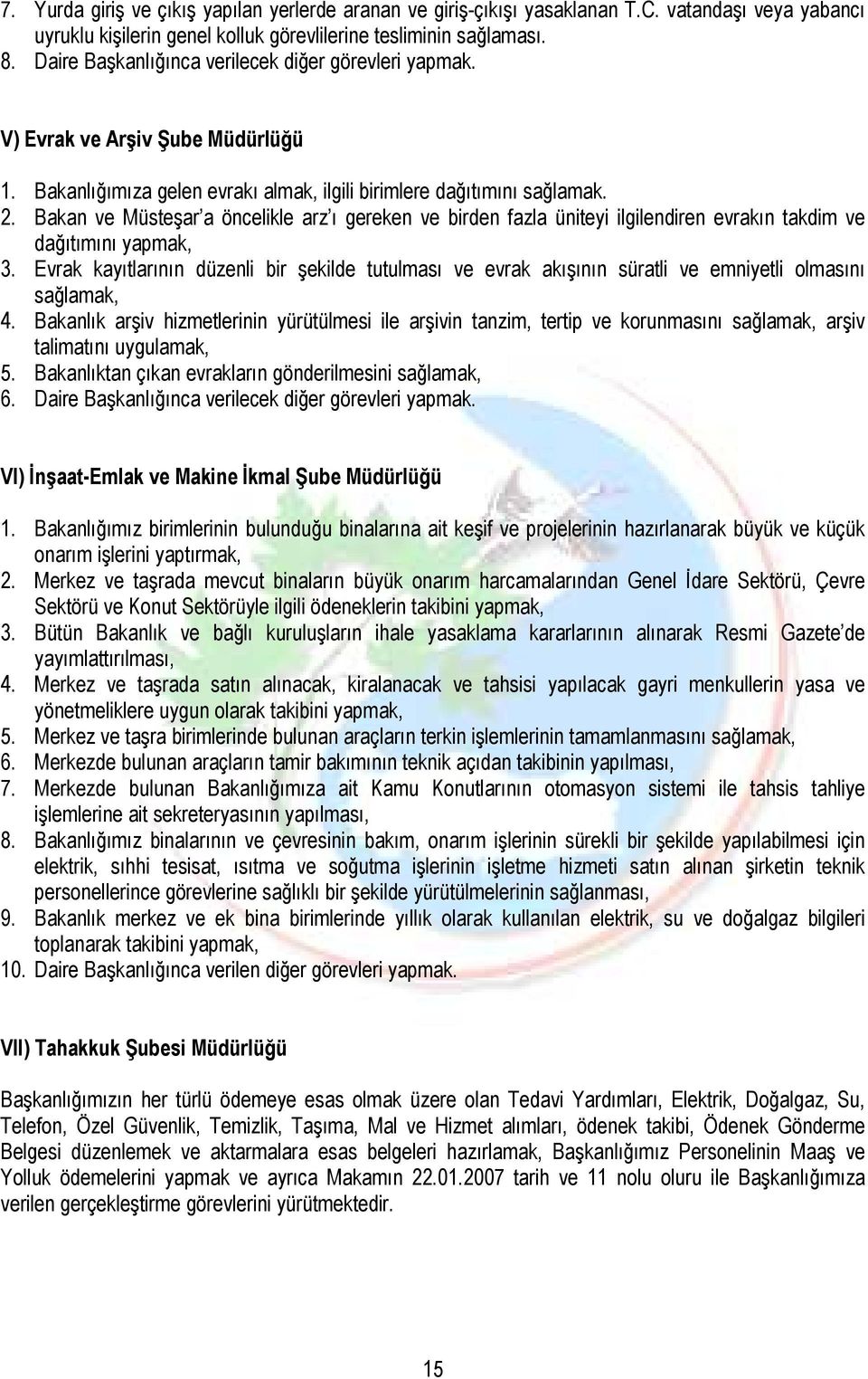 Bakan ve Müsteşar a öncelikle arz ı gereken ve birden fazla üniteyi ilgilendiren evrakın takdim ve dağıtımını yapmak, 3.