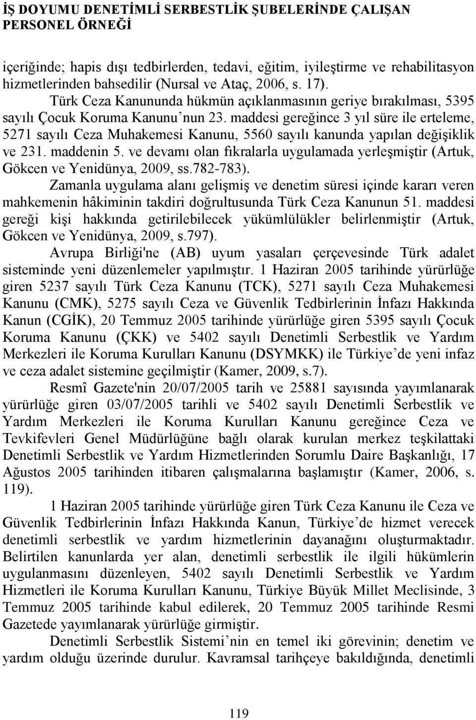 maddesi gereğince 3 yıl süre ile erteleme, 5271 sayılı Ceza Muhakemesi Kanunu, 5560 sayılı kanunda yapılan değiģiklik ve 231. maddenin 5.