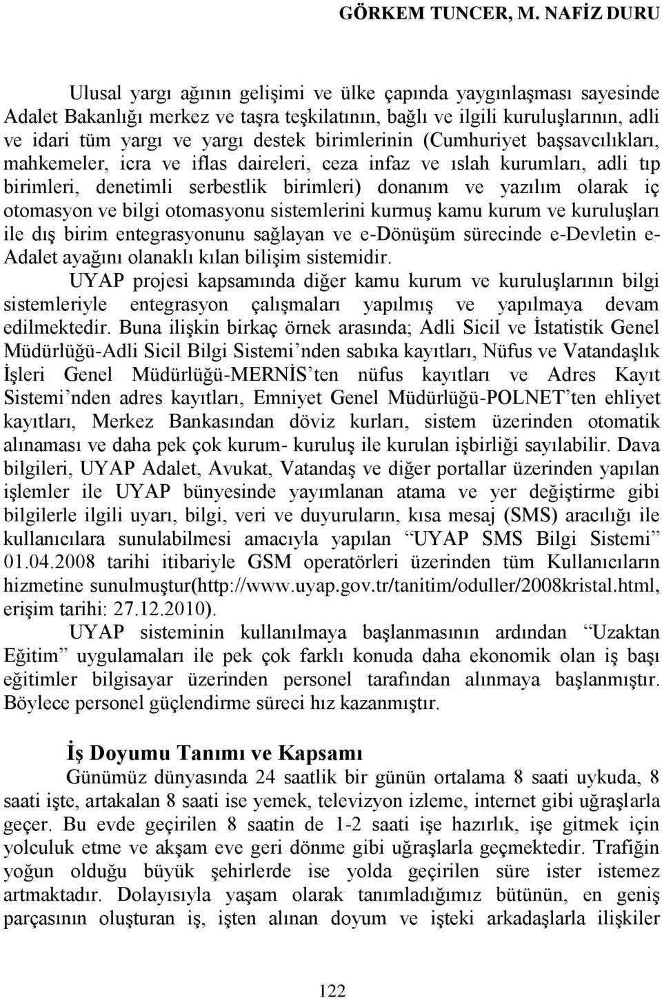 birimlerinin (Cumhuriyet baģsavcılıkları, mahkemeler, icra ve iflas daireleri, ceza infaz ve ıslah kurumları, adli tıp birimleri, denetimli serbestlik birimleri) donanım ve yazılım olarak iç