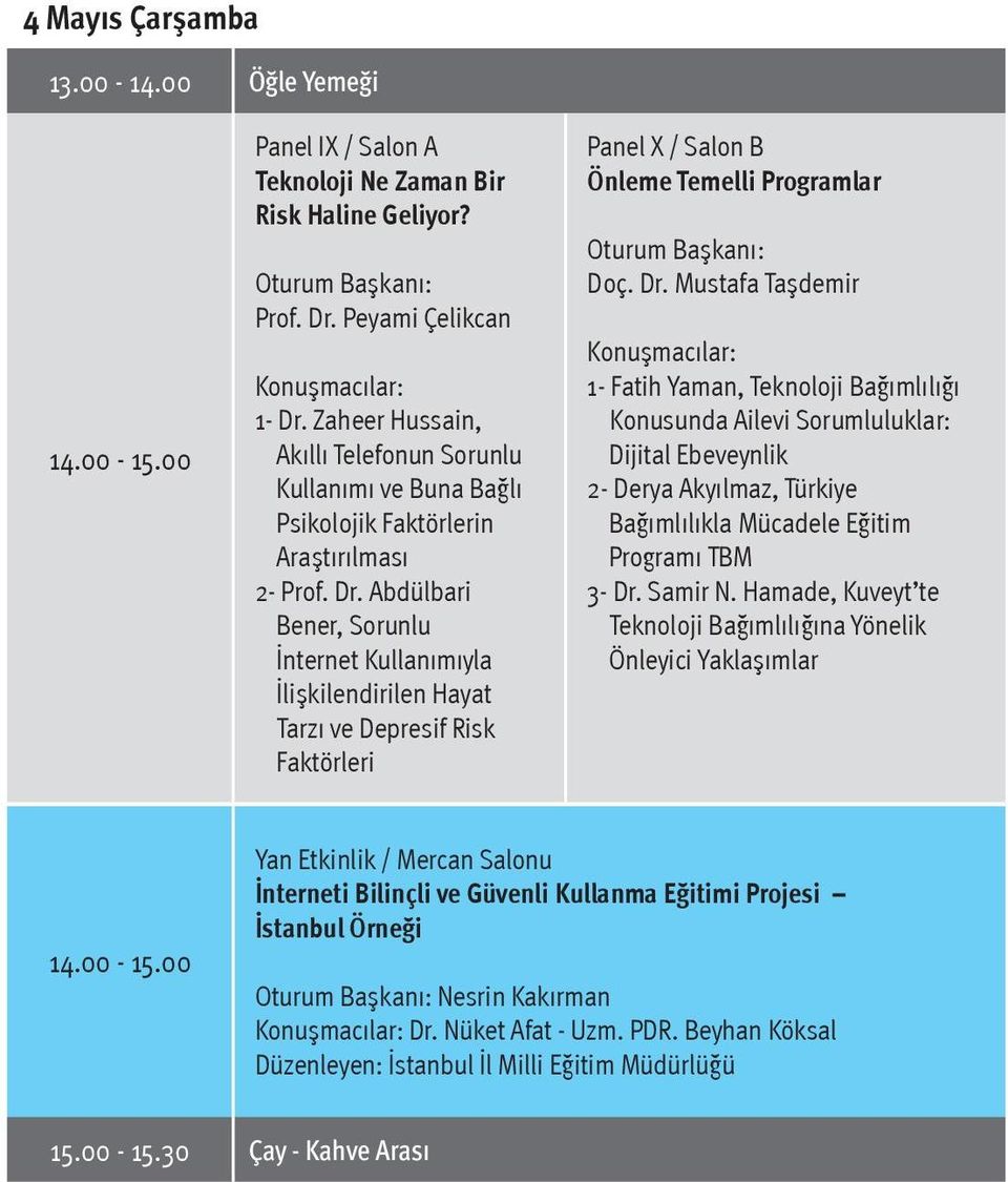 Abdülbari Bener, Sorunlu İnternet Kullanımıyla İlişkilendirilen Hayat Tarzı ve Depresif Risk Faktörleri Panel X / Salon B Önleme Temelli Programlar Doç. Dr.