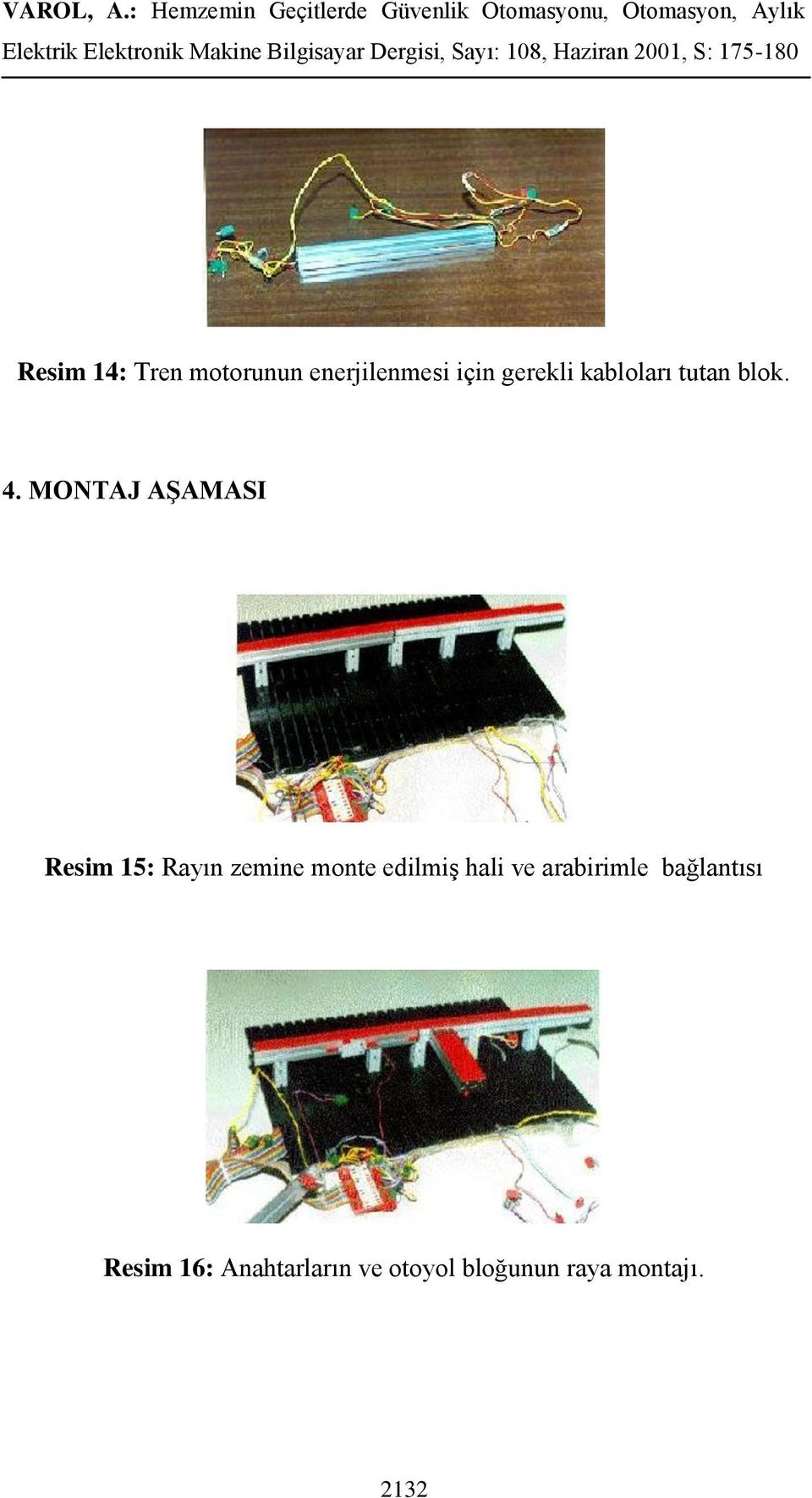 MONTAJ AŞAMASI Resim 15: Rayın zemine monte edilmiş