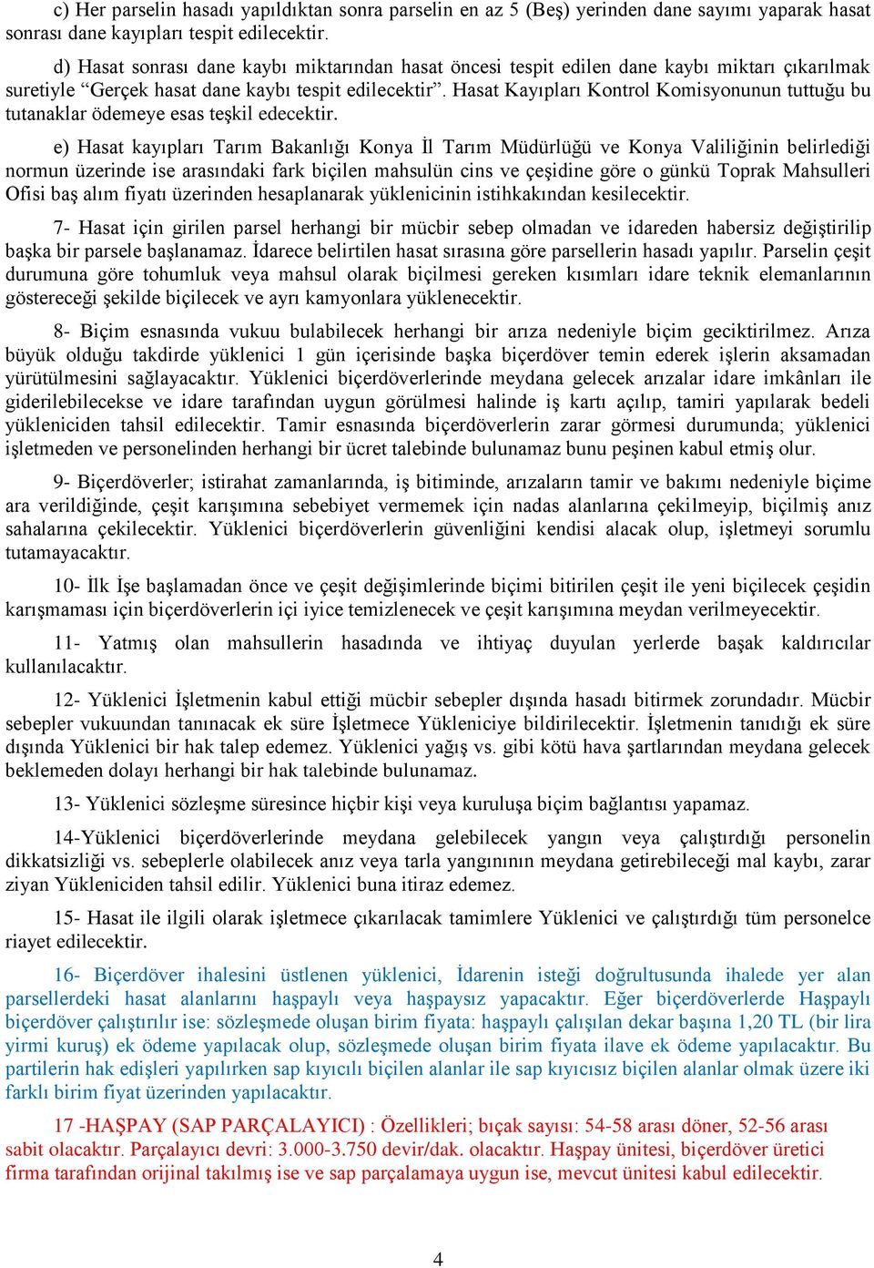 Hasat Kayıpları Kontrol Komisyonunun tuttuğu bu tutanaklar ödemeye esas teşkil edecektir.