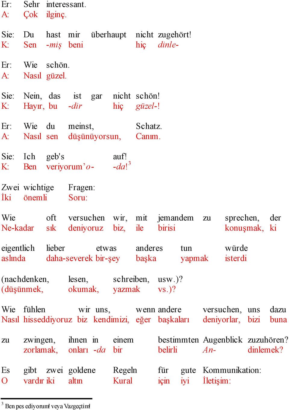 3 Zwei wichtige Fragen: Đki önemli Soru: Wie oft versuchen wir, mit jemandem zu sprechen, der Ne-kadar sık deniyoruz biz, ile birisi konuşmak, ki eigentlich lieber etwas anderes tun würde aslında