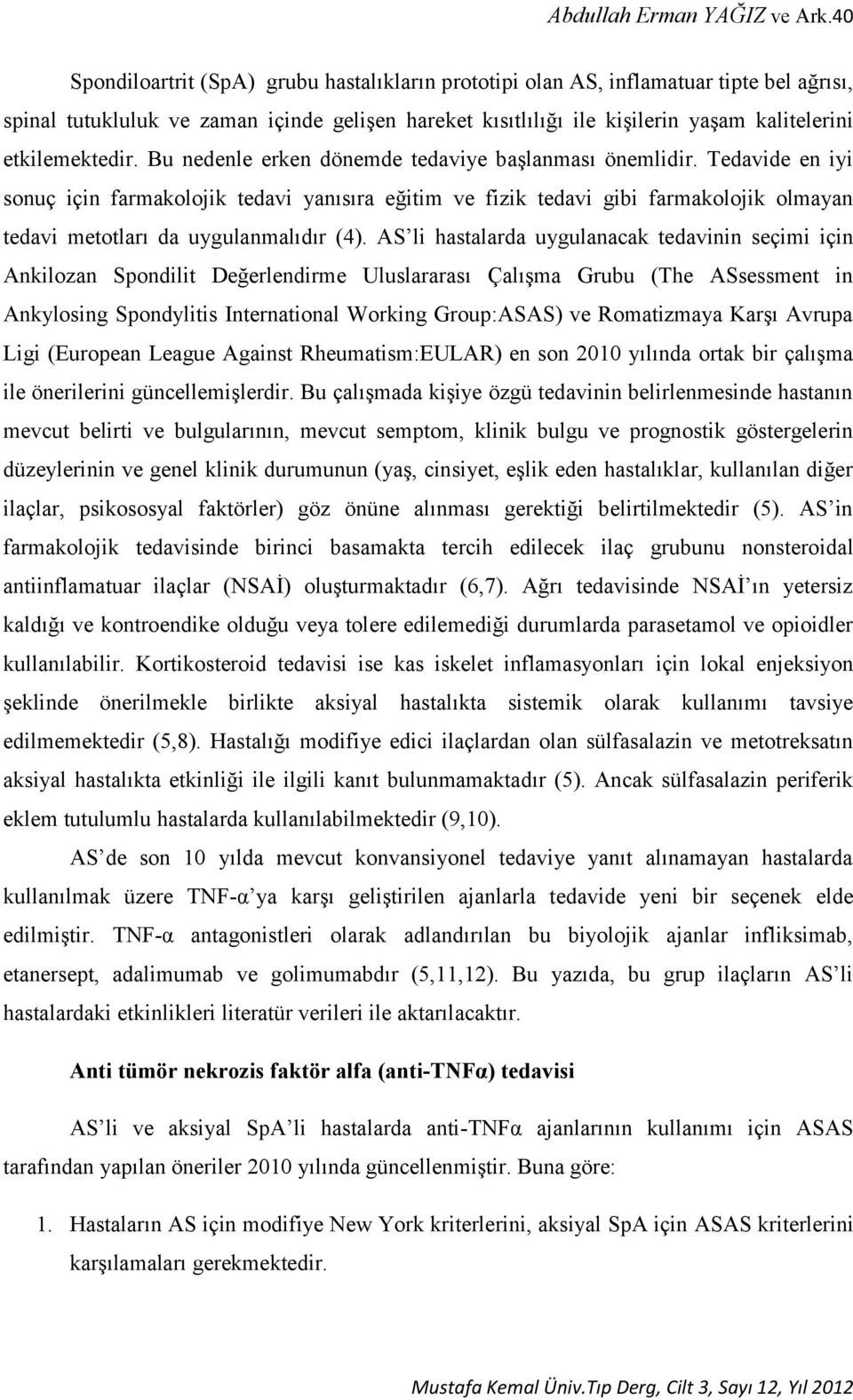 etkilemektedir. Bu nedenle erken dönemde tedaviye başlanması önemlidir.