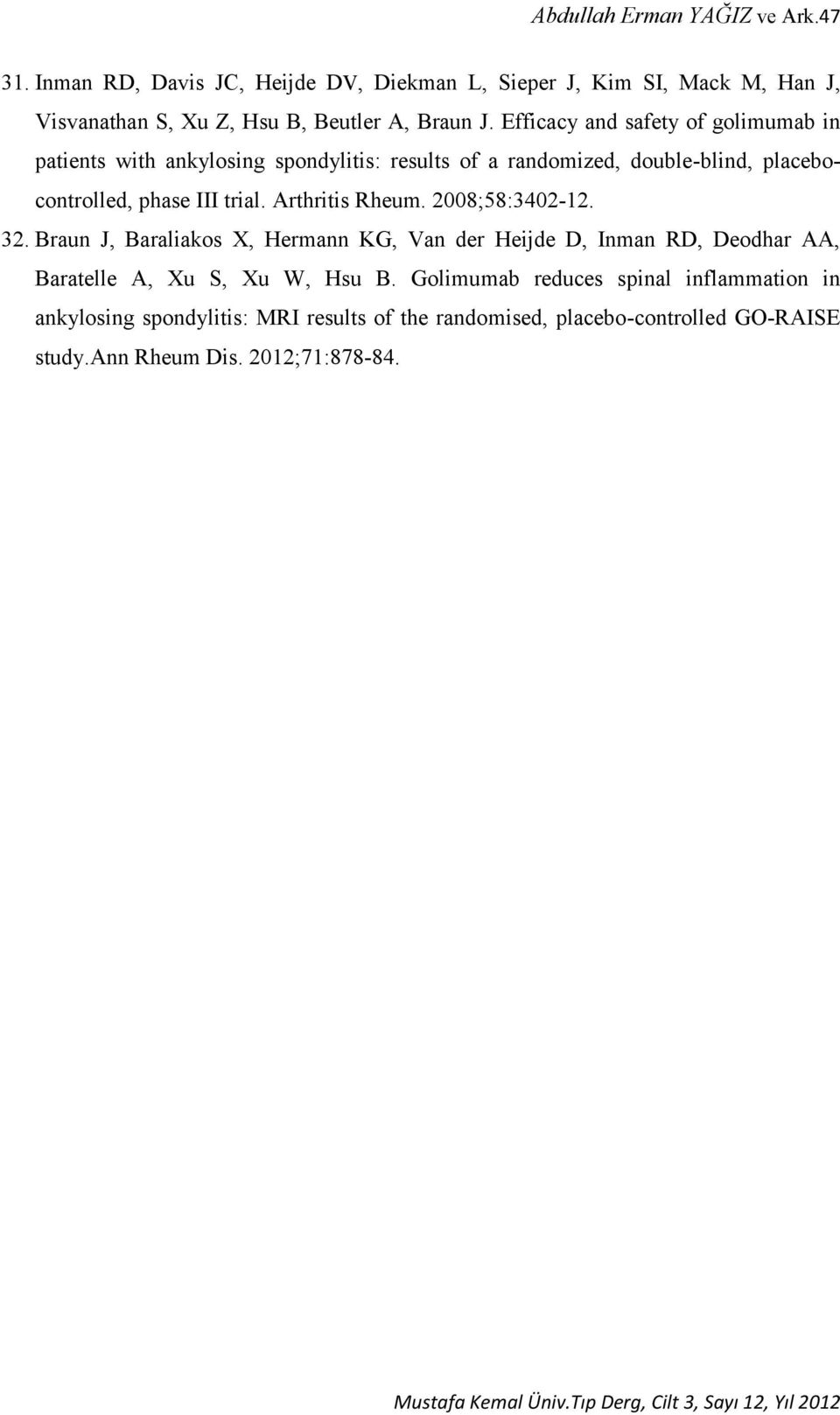 Efficacy and safety of golimumab in patients with ankylosing spondylitis: results of a randomized, double-blind, placebocontrolled, phase III trial.