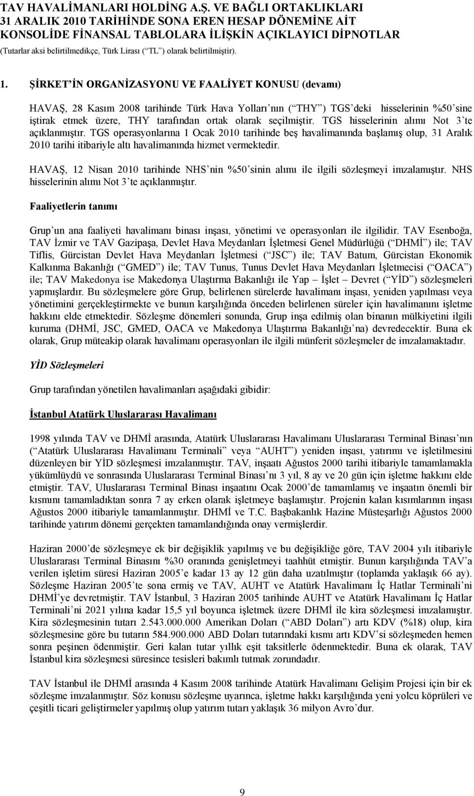 HAVAġ, 12 Nisan tarihinde NHS nin %50 sinin alımı ile ilgili sözleģmeyi imzalamıģtır. NHS hisselerinin alımı Not 3 te açıklanmıģtır.