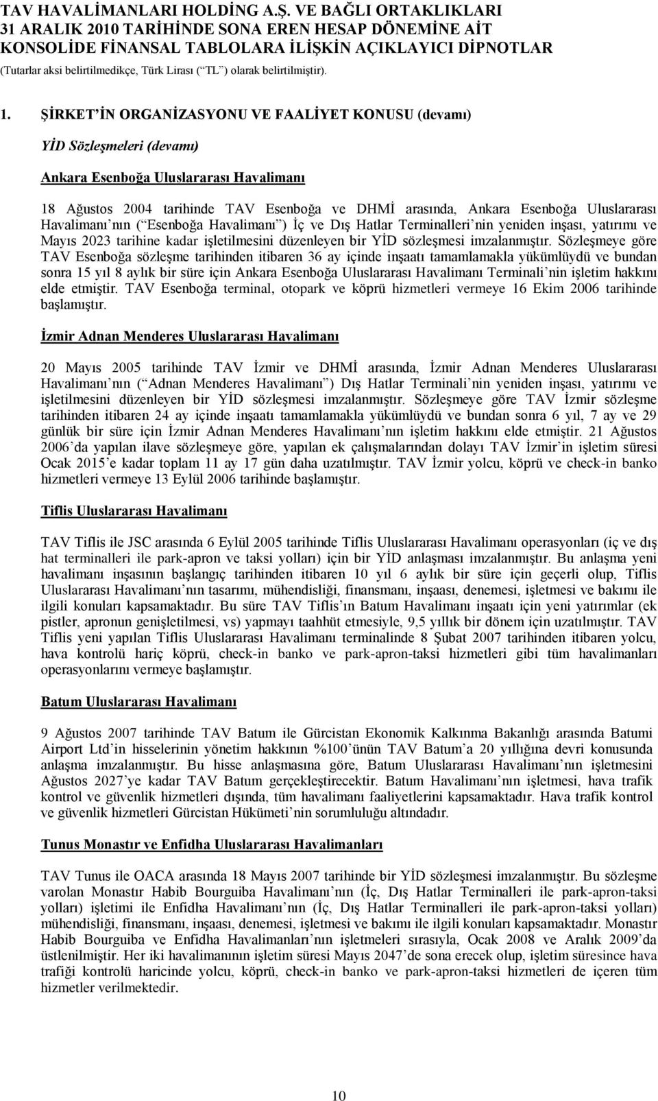 SözleĢmeye göre TAV Esenboğa sözleģme tarihinden itibaren 36 ay içinde inģaatı tamamlamakla yükümlüydü ve bundan sonra 15 yıl 8 aylık bir süre için Ankara Esenboğa Uluslararası Havalimanı Terminali