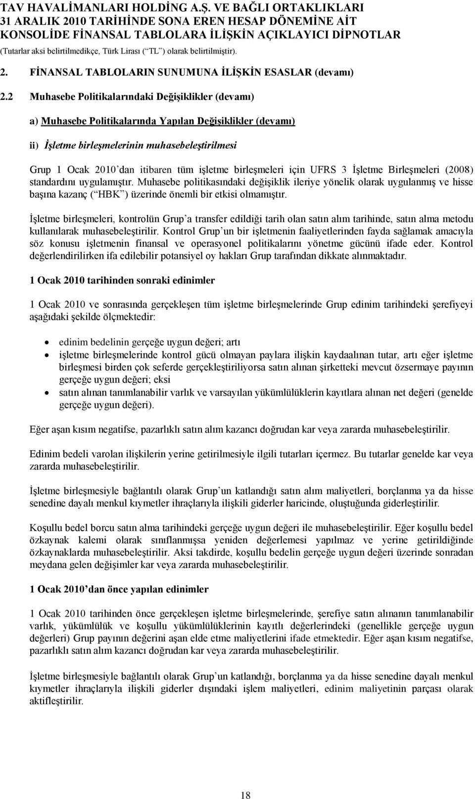 birleģmeleri için UFRS 3 ĠĢletme BirleĢmeleri (2008) standardını uygulamıģtır.