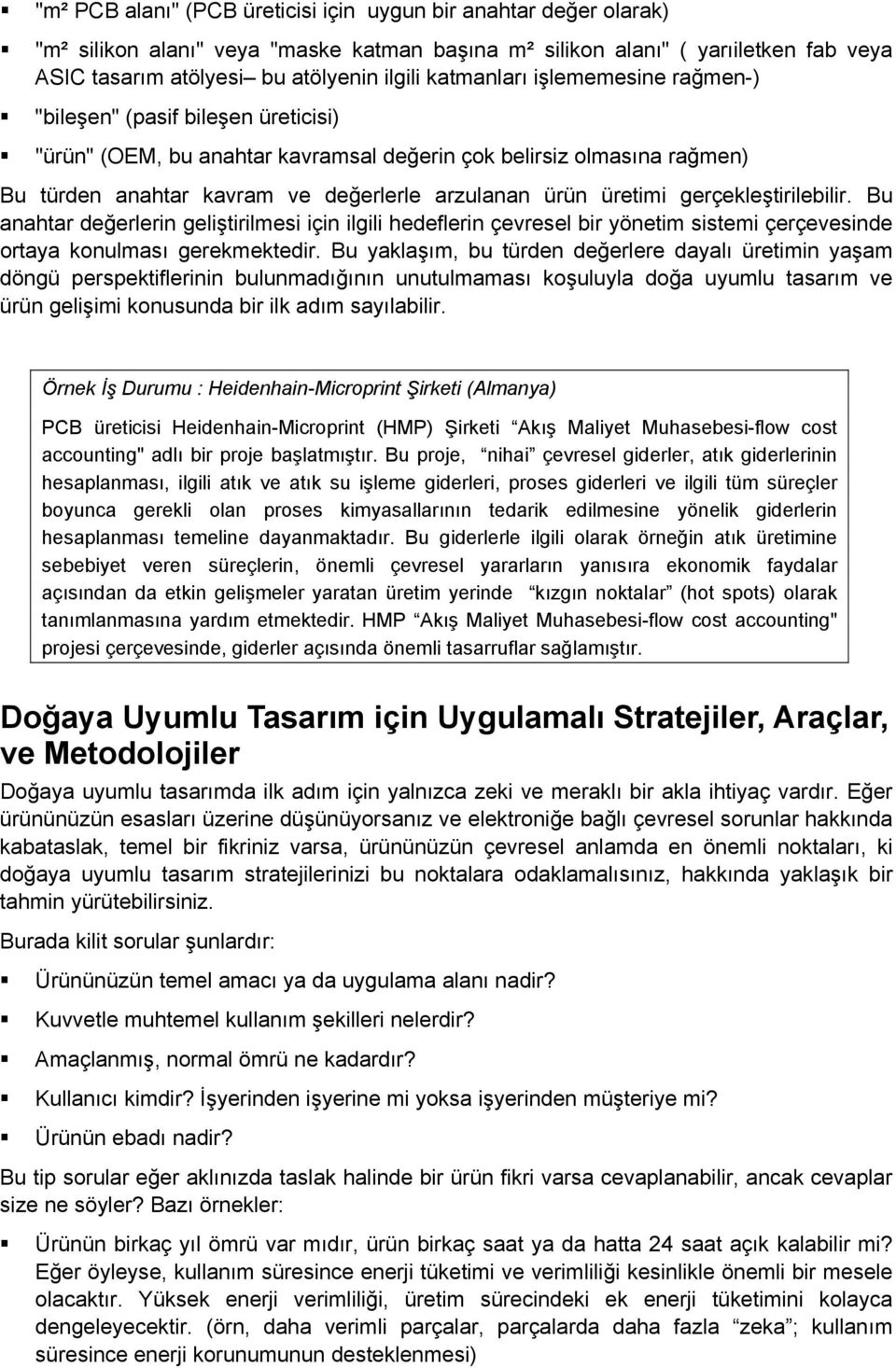 üretimi gerçekleştirilebilir. Bu anahtar değerlerin geliştirilmesi için ilgili hedeflerin çevresel bir yönetim sistemi çerçevesinde ortaya konulması gerekmektedir.