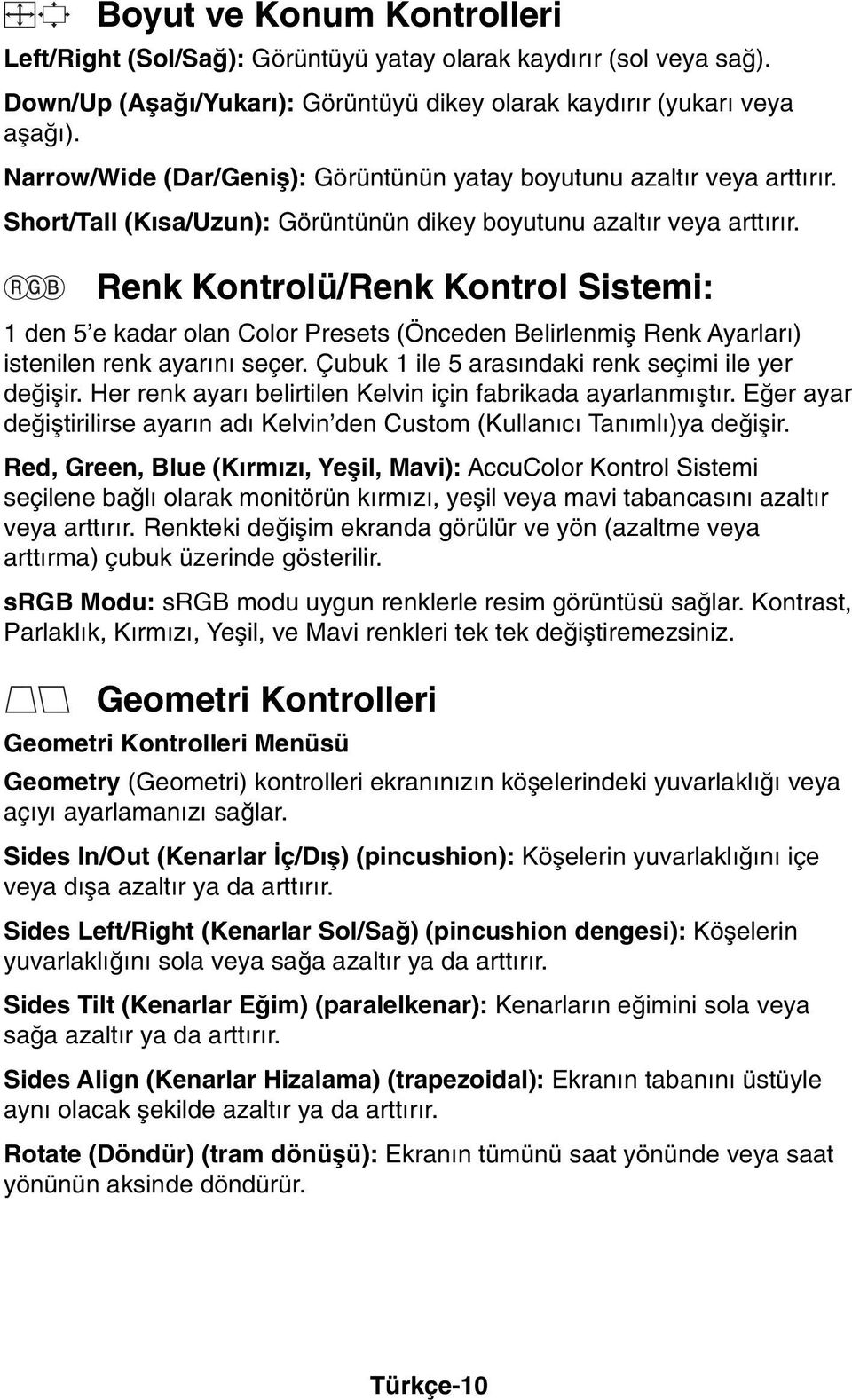 Renk Kontrolü/Renk Kontrol Sistemi: 1 den 5 e kadar olan Color Presets (Önceden Belirlenmiµ Renk Ayarlar ) istenilen renk ayar n seçer. Çubuk 1 ile 5 aras ndaki renk seçimi ile yer deπiµir.