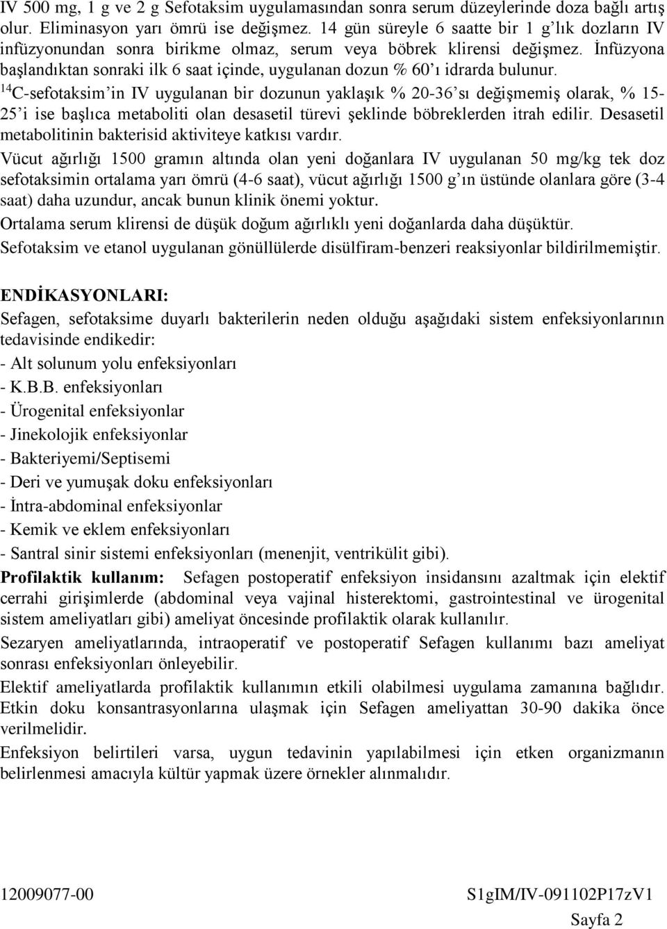 İnfüzyona başlandıktan sonraki ilk 6 saat içinde, uygulanan dozun % 60 ı idrarda bulunur.