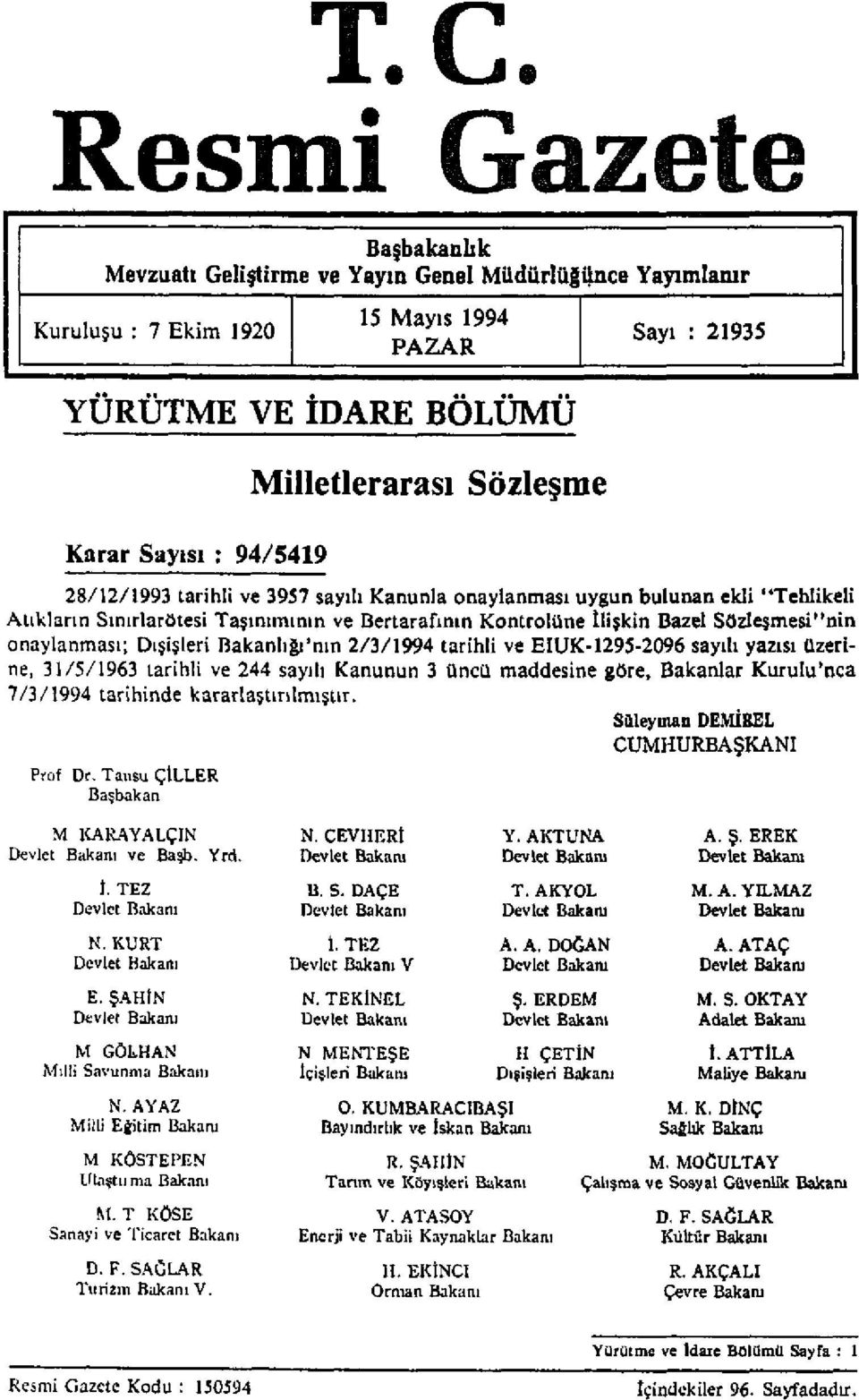 onaylanması; Dışişleri Bakanlığı'nın 2/3/1994 tarihli ve EIUK-1295-2096 sayılı yazısı üzerine, 31/5/1963 tarihli ve 244 sayılı Kanunun 3 üncü maddesine göre, Bakanlar Kurulu'nca 7/3/1994 tarihinde