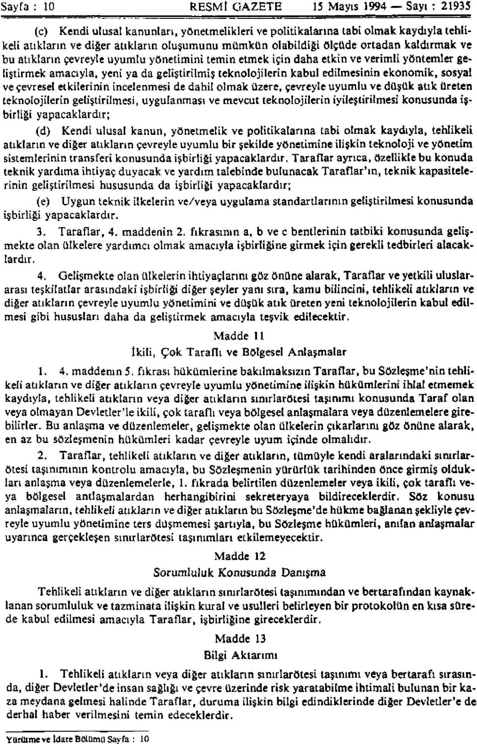 ekonomik, sosyal ve çevresel etkilerinin incelenmesi de dahil olmak üzere, çevreyle uyumlu ve düşük atık üreten teknolojilerin geliştirilmesi, uygulanması ve mevcut teknolojilerin iyileştirilmesi