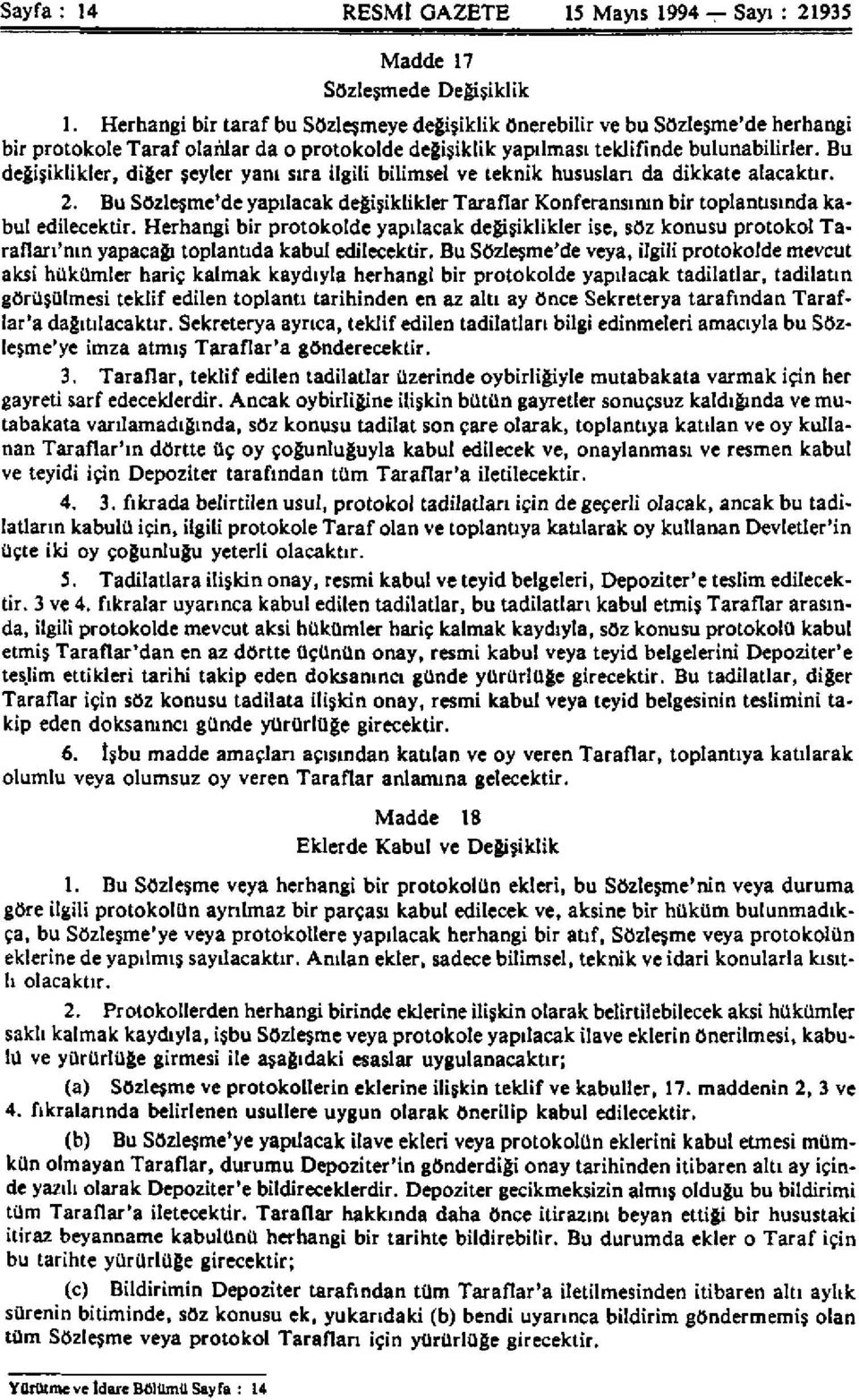 Bu değişiklikler, diğer şeyler yanı sıra ilgili bilimsel ve teknik hususları da dikkate alacaktır. 2. Bu Sözleşme'de yapılacak değişiklikler Taraflar Konferansının bir toplantısında kabul edilecektir.