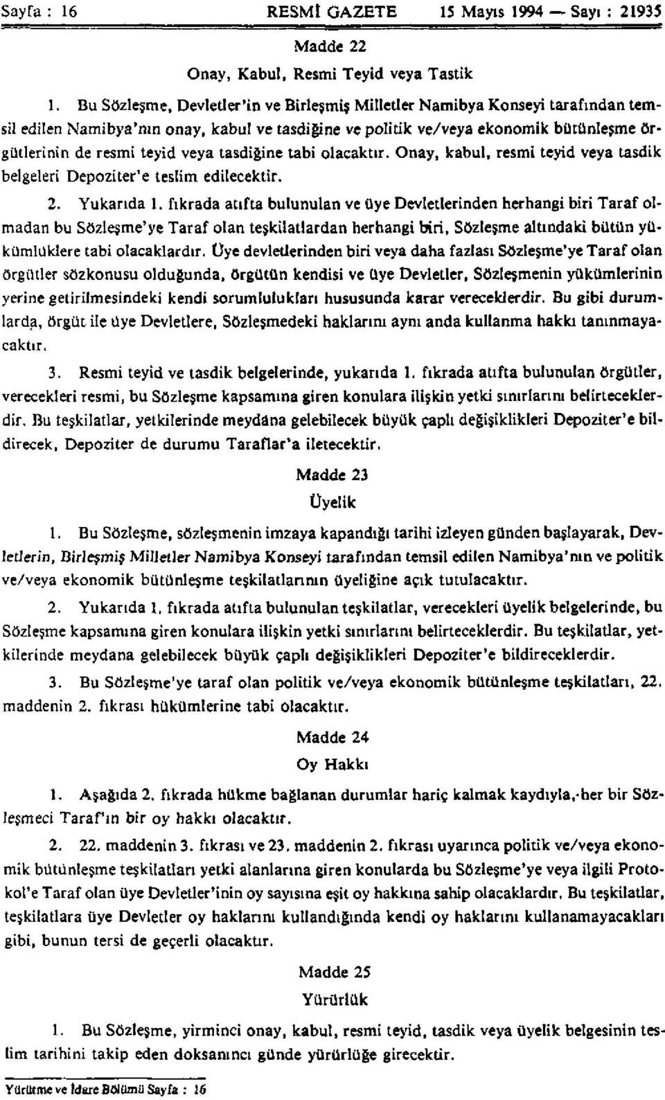 tasdiğine tabi olacaktır. Onay, kabul, resmi teyid veya tasdik belgeleri Depoziter'e teslim edilecektir. 2. Yukarıda 1.