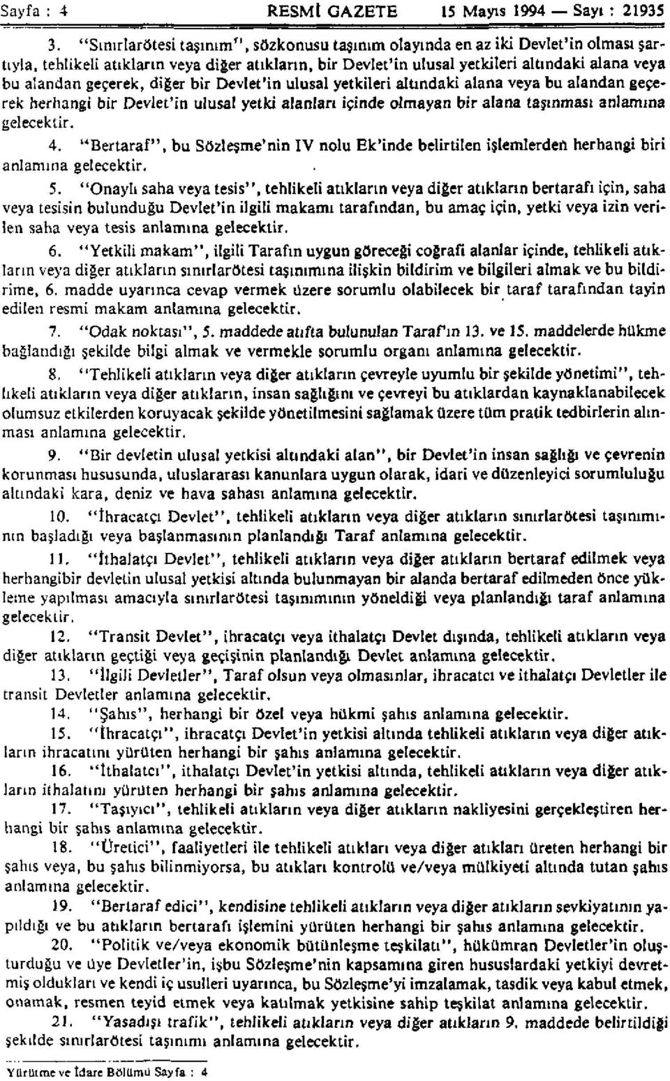 geçerek, diğer bir Devlet'in ulusal yetkileri altındaki alana veya bu alandan geçerek herhangi bir Devlet'in ulusal yetki alanları içinde olmayan bir alana taşınması anlamına gelecektir. 4.