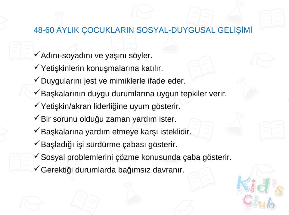 Yetişkin/akran liderliğine uyum gösterir. Bir sorunu olduğu zaman yardım ister.