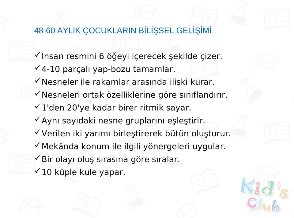 Nesneleri ortak özelliklerine göre sınıflandırır. 1'den 20'ye kadar birer ritmik sayar.