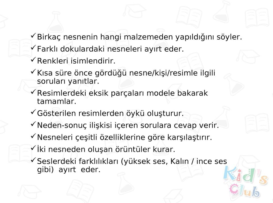 Gösterilen resimlerden öykü oluşturur. Neden-sonuç ilişkisi içeren sorulara cevap verir.