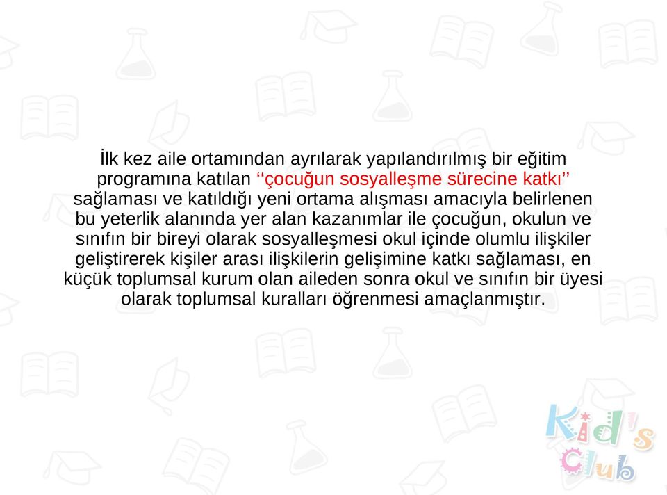 sınıfın bir bireyi olarak sosyalleşmesi okul içinde olumlu ilişkiler geliştirerek kişiler arası ilişkilerin gelişimine katkı