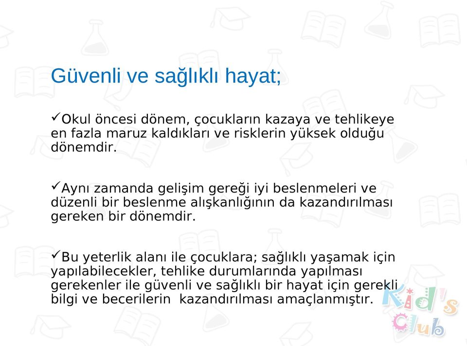 Aynı zamanda gelişim gereği iyi beslenmeleri ve düzenli bir beslenme alışkanlığının da kazandırılması gereken bir