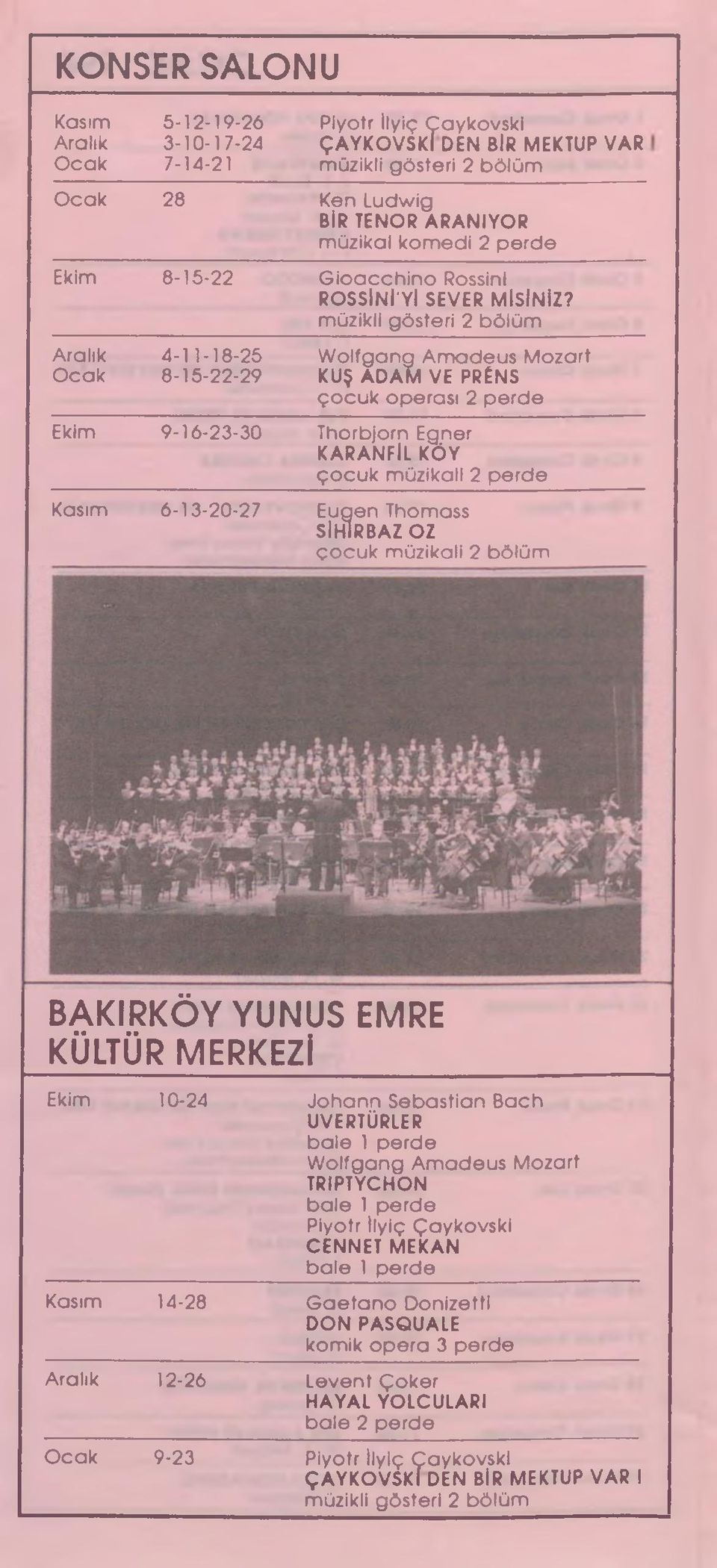 Aralık Ocak 4-11-18-25 8-15-22-29 Wolfgang Amadeus Mozart KUŞ ADAM VE PRENS çocuk operası 2 perde Ekim 9-16-23-30 Thorbjorn Egner KARANFİL KÖY çocuk müzikali 2 perde Kasım