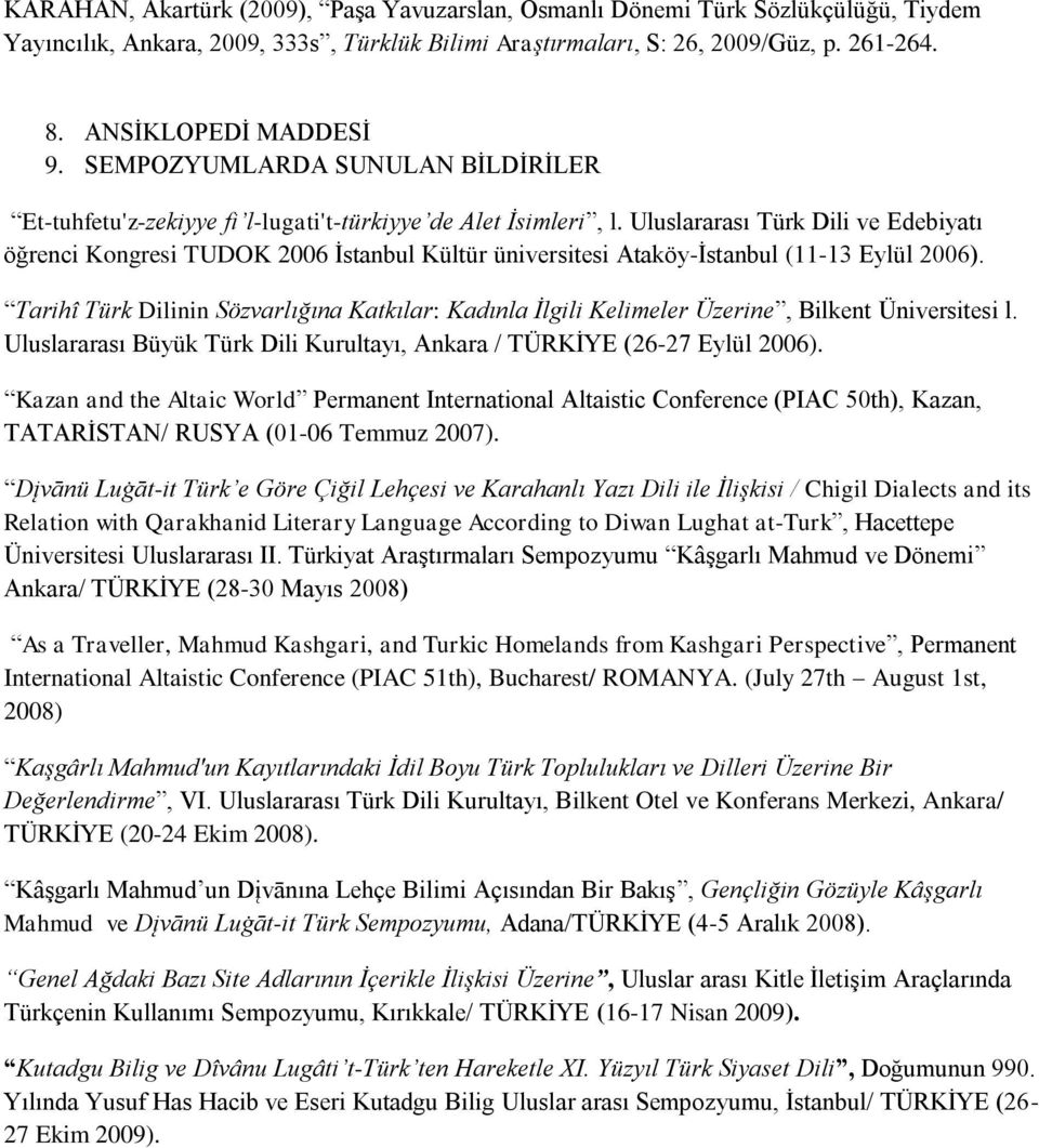 Uluslararası Türk Dili ve Edebiyatı öğrenci Kongresi TUDOK 2006 İstanbul Kültür üniversitesi Ataköy-İstanbul (11-13 Eylül 2006).