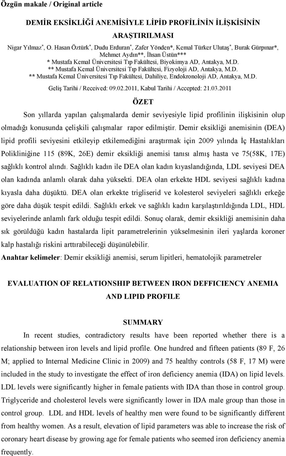 D. ** Mustafa Kemal Üniversitesi Tıp Fakültesi, Dahiliye, Endokronoloji AD, Antakya, M.D. Geliş Tarihi / Received: 09.02.2011, Kabul Tarihi / Accepted: 21.03.