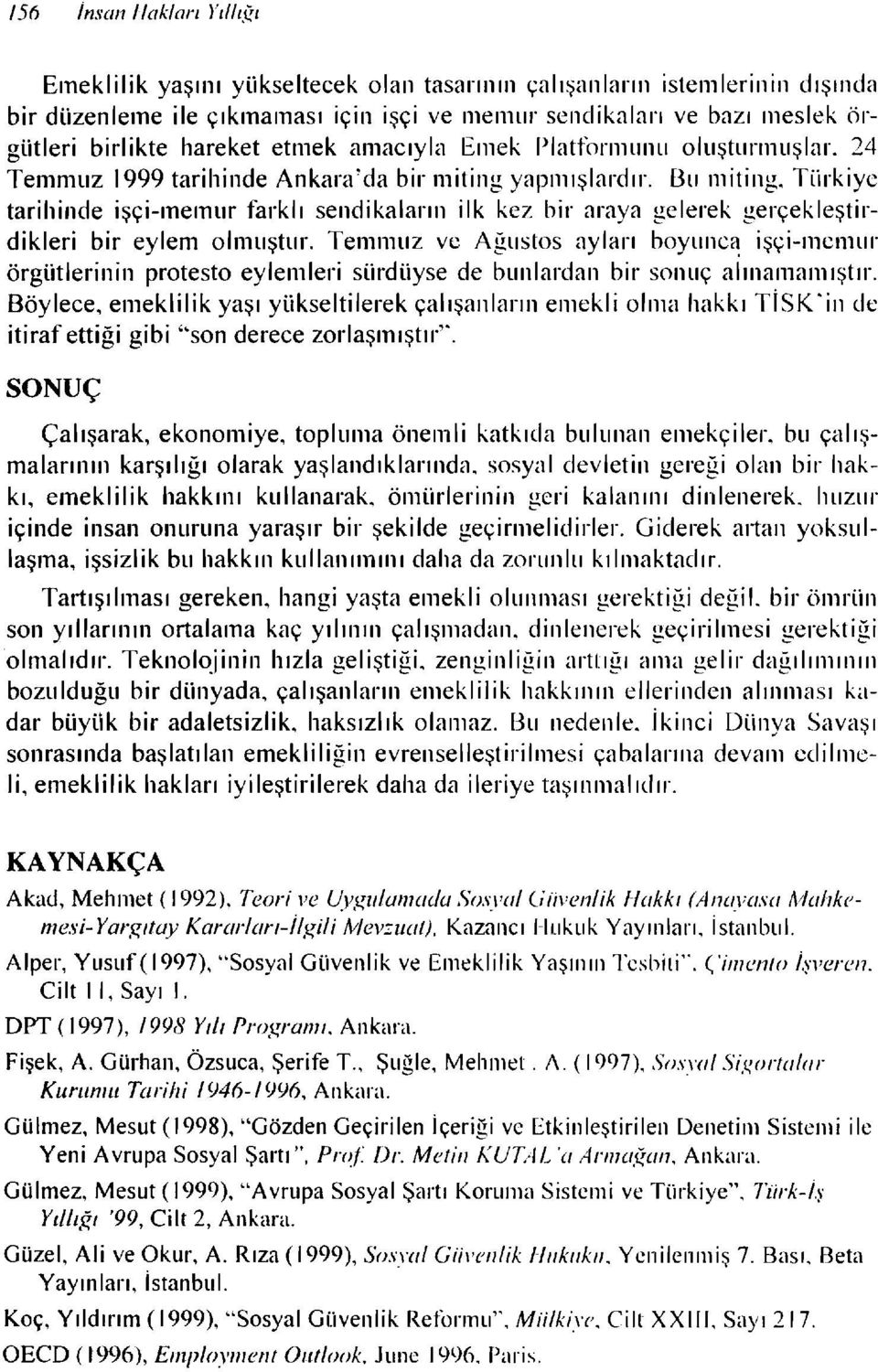 Tlirkiye tarihinde işçi-memur farklı sendikaların ilk kez bir araya gelerek gerçekleştirdikleri bir eylem olmuştur.