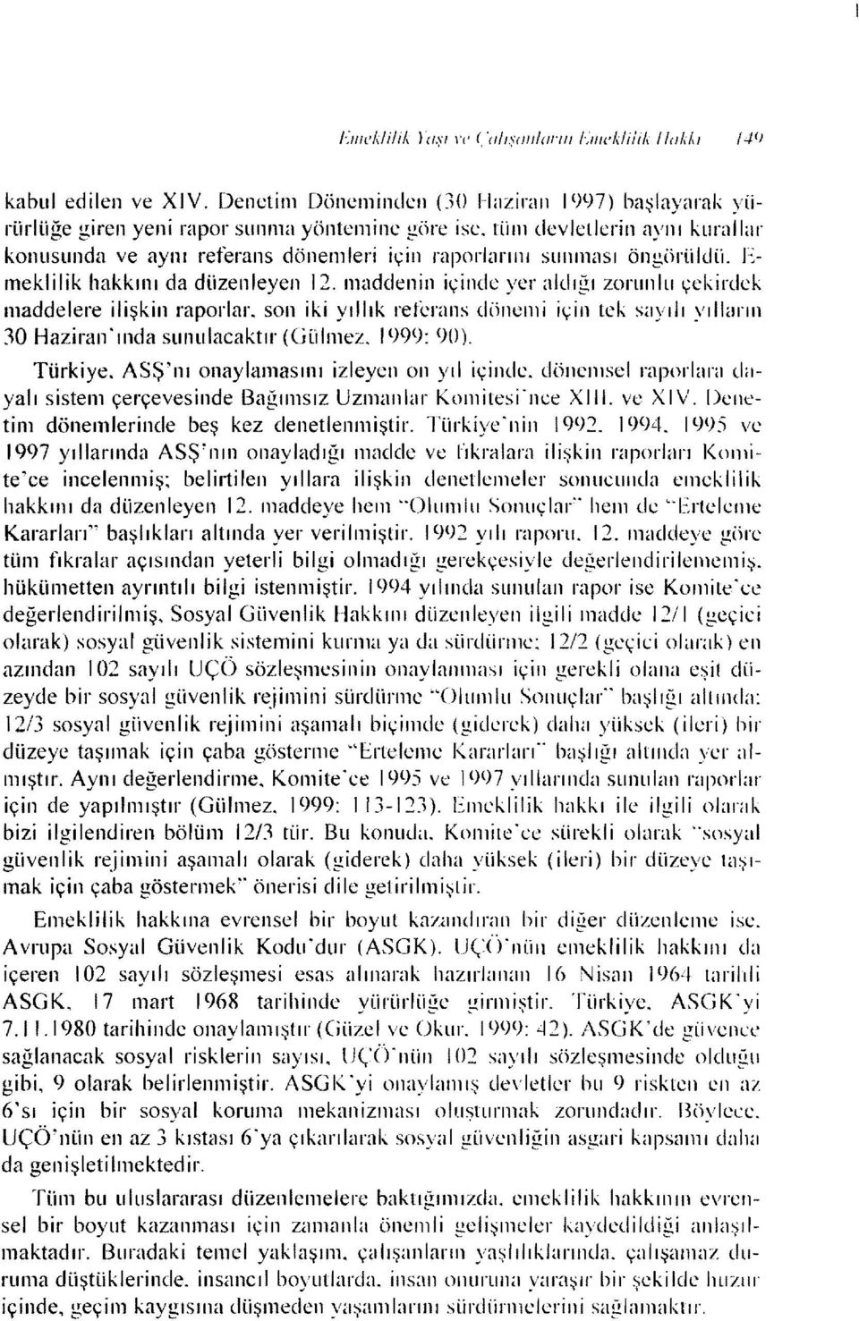 maddenin içindc yer aldığı zorunlu çekirdek maddelere ilişkin raporlar. son iki yıllık referans döncmi için tek sayılı yılların 30 Haziran' ında sunulacaktır (Gü Imez. 1999: <)0). Türkiye.