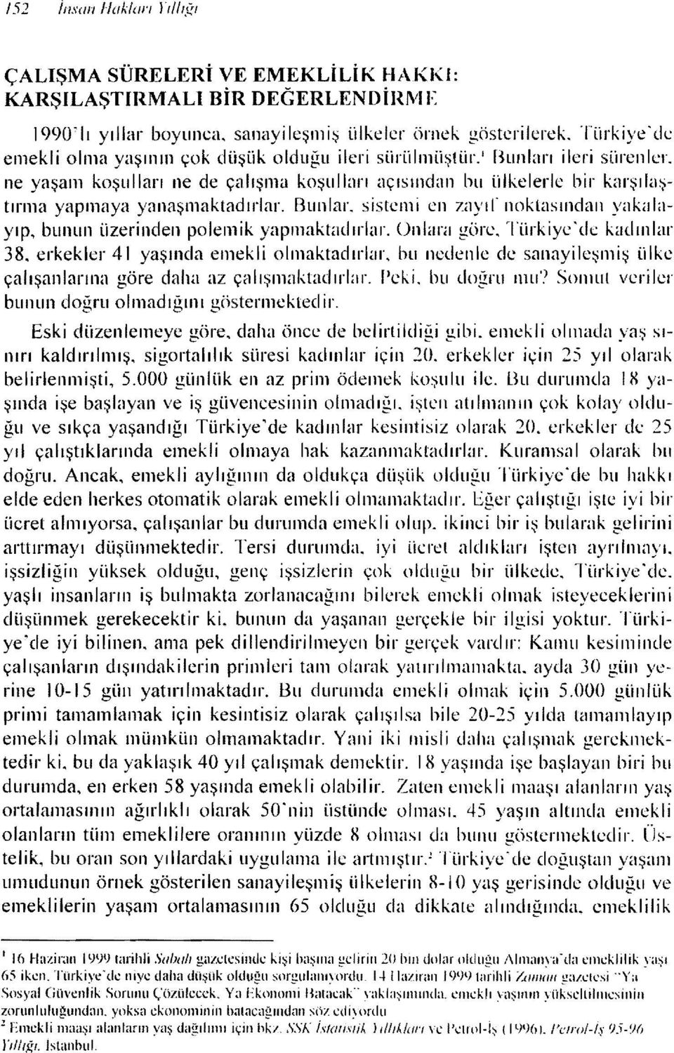 ne yaşam koşulları ne de çalışmu koşulları açısından bu ülkelerle bir karşılaştırma yapmaya yanaşmaktadırlar. Bun lar.