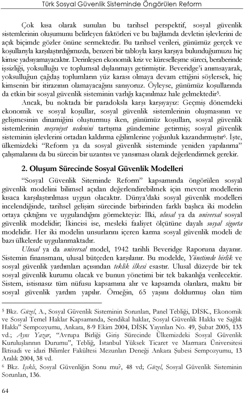 Derinleşen ekonomik kriz ve küreselleşme süreci, beraberinde işsizliği, yoksulluğu ve toplumsal dışlanmayı getirmiştir.