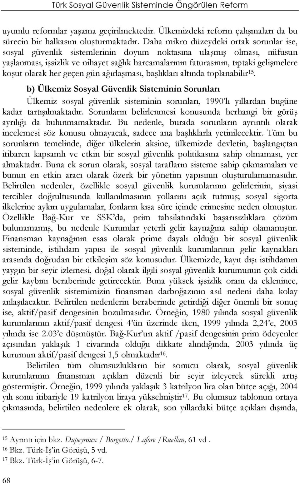 koşut olarak her geçen gün ağırlaşması, başlıkları altında toplanabilir 15.