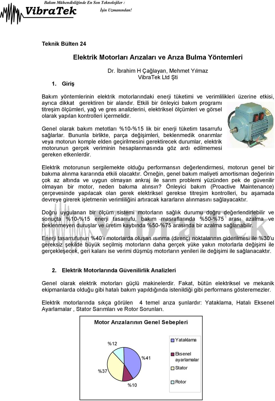 Etkili bir önleyici bakım programı titreşim ölçümleri, yağ ve gres analizlerini, elektriksel ölçümleri ve görsel olarak yapılan kontrolleri içermelidir.