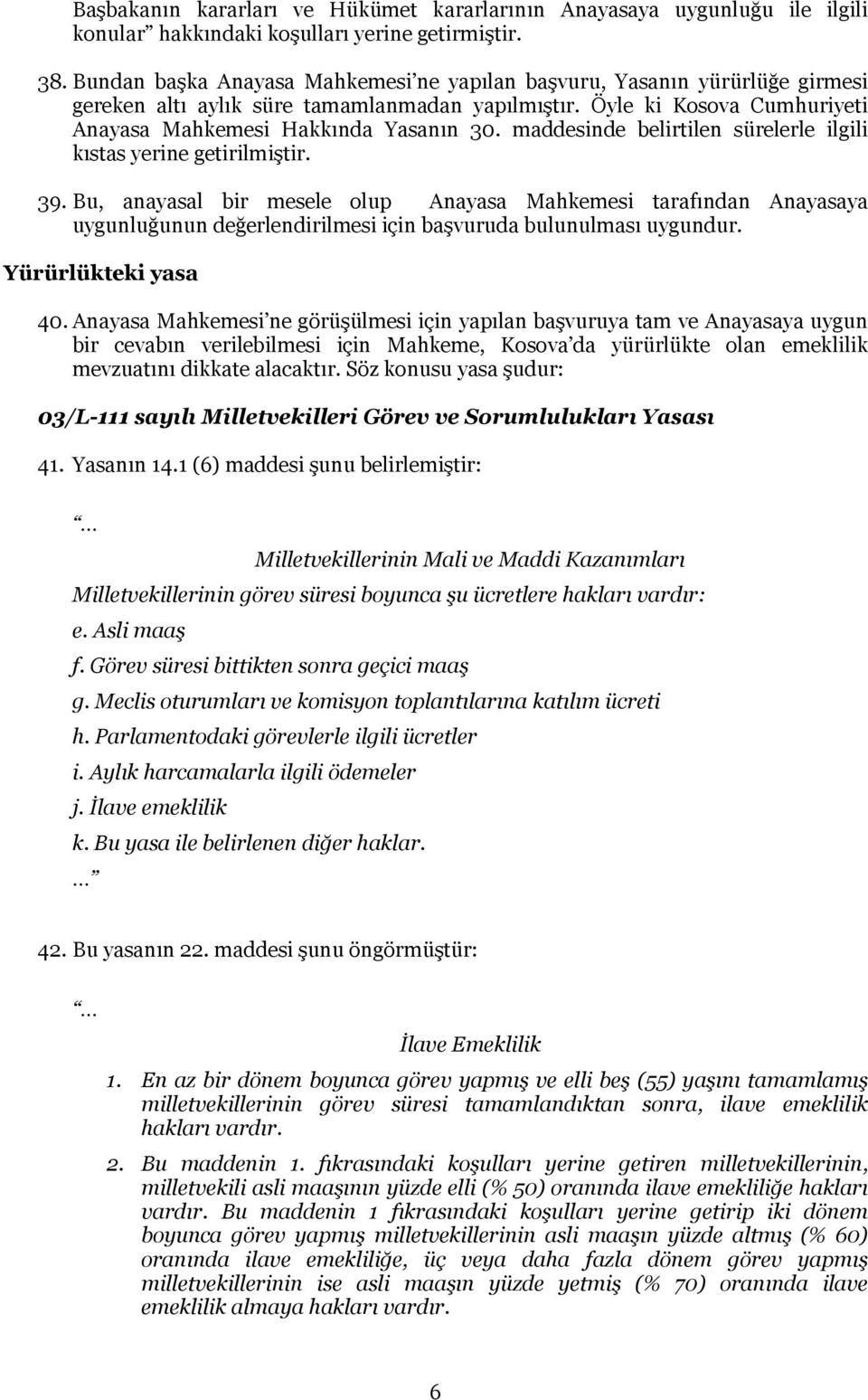 maddesinde belirtilen sürelerle ilgili kıstas yerine getirilmiştir. 39.