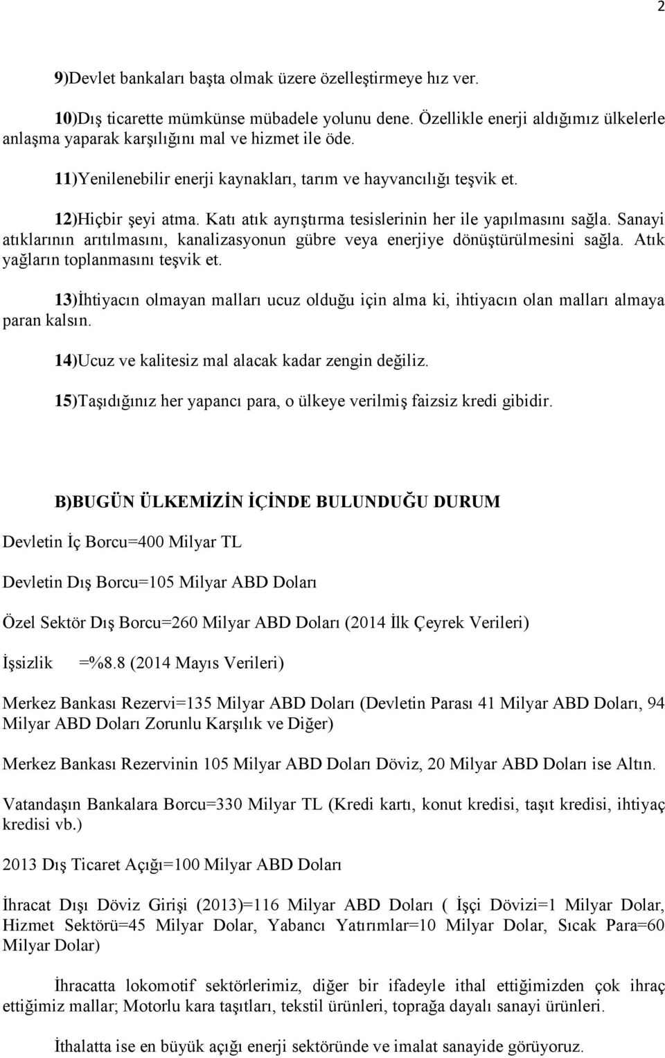 Sanayi atıklarının arıtılmasını, kanalizasyonun gübre veya enerjiye dönüştürülmesini sağla. Atık yağların toplanmasını teşvik et.