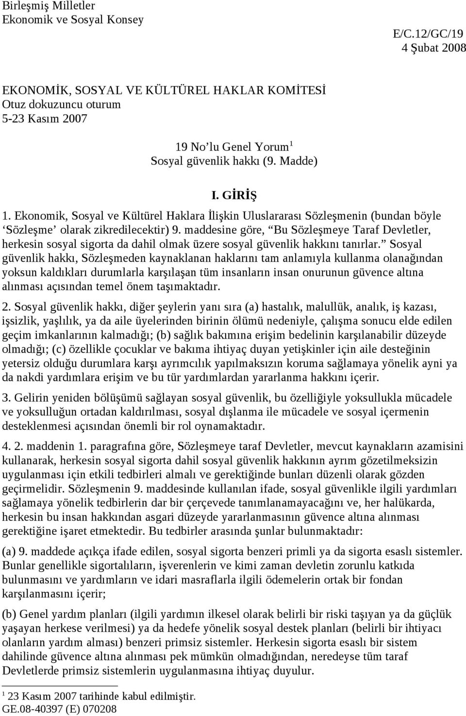 Ekonomik, Sosyal ve Kültürel Haklara İlişkin Uluslararası Sözleşmenin (bundan böyle Sözleşme olarak zikredilecektir) 9.