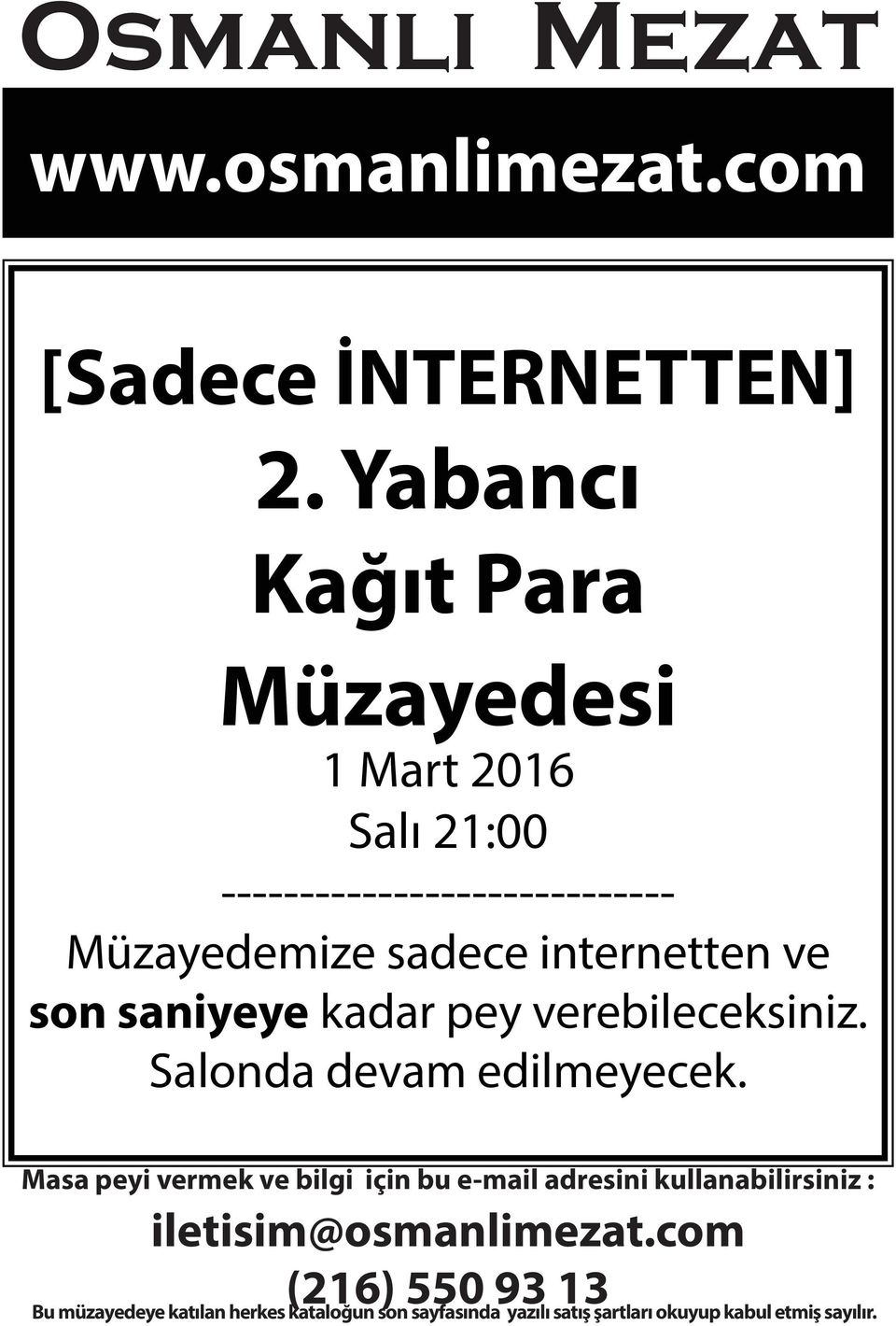 ve son saniyeye kadar pey verebileceksiniz. Salonda devam edilmeyecek.