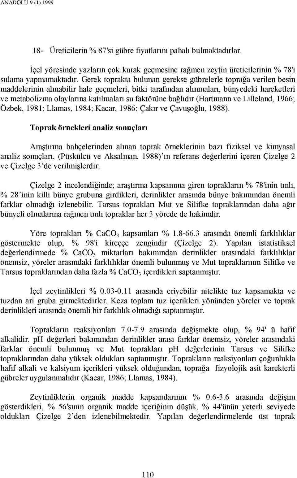 faktörüne bağlıdır (Hartmann ve Lilleland, 1966; Özbek, 1981; Llamas, 1984; Kacar, 1986; Çakır ve Çavuşoğlu, 1988).
