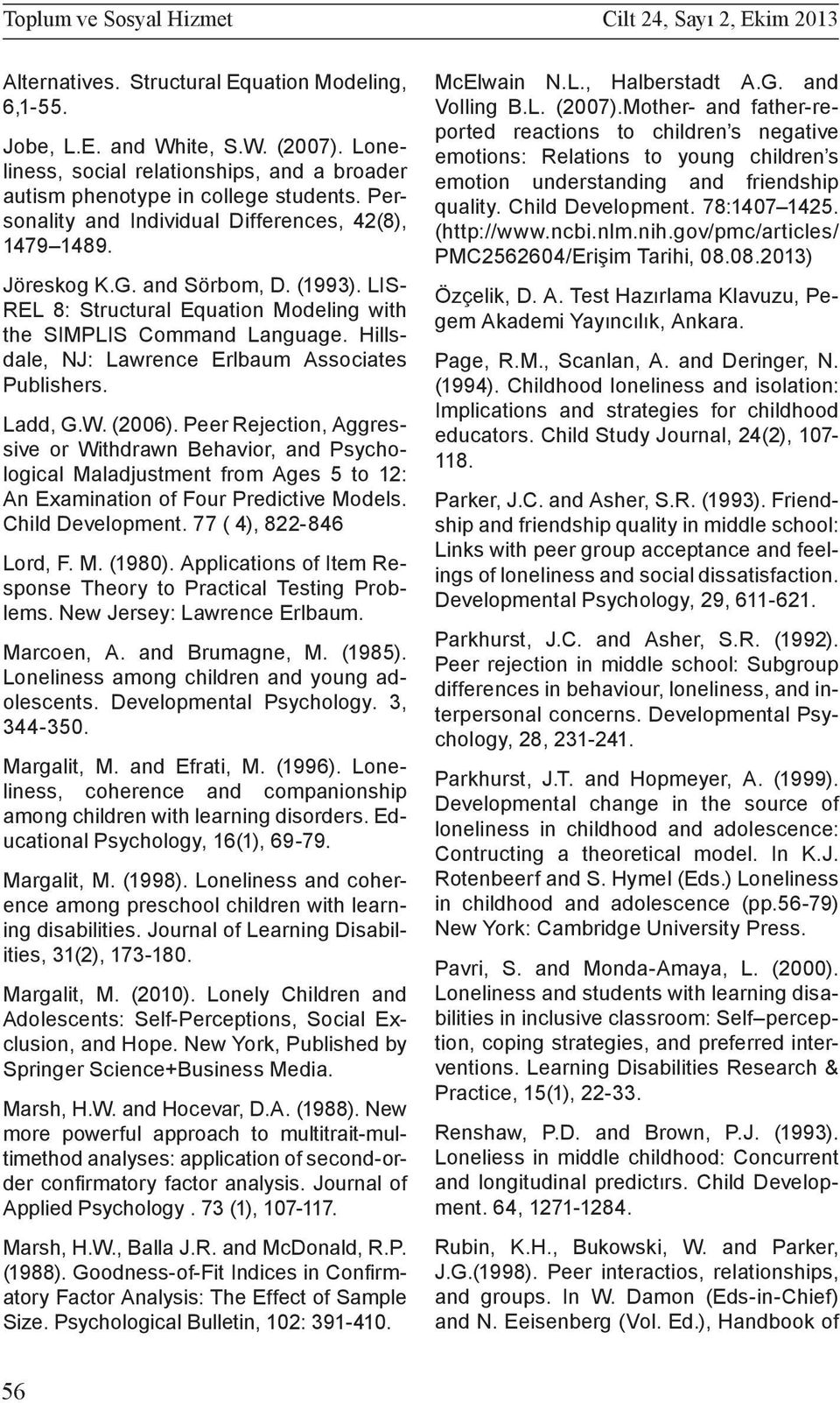 LIS- REL 8: Structural Equation Modeling with the SIMPLIS Command Language. Hillsdale, NJ: Lawrence Erlbaum Associates Publishers. Ladd, G.W. (2006).