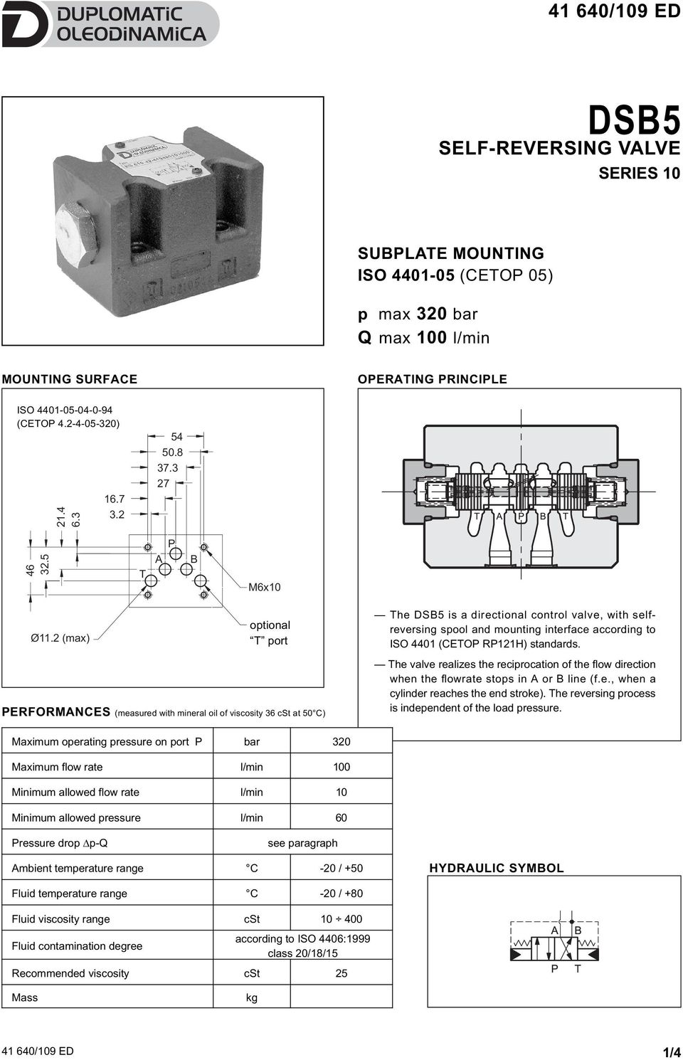 2 (max) Attacco optional "T" facoltativo T port The DSB5 is a directional control valve, with selfreversing spool and mounting interface according to ISO 4401 (CETOP RP121H) standards.