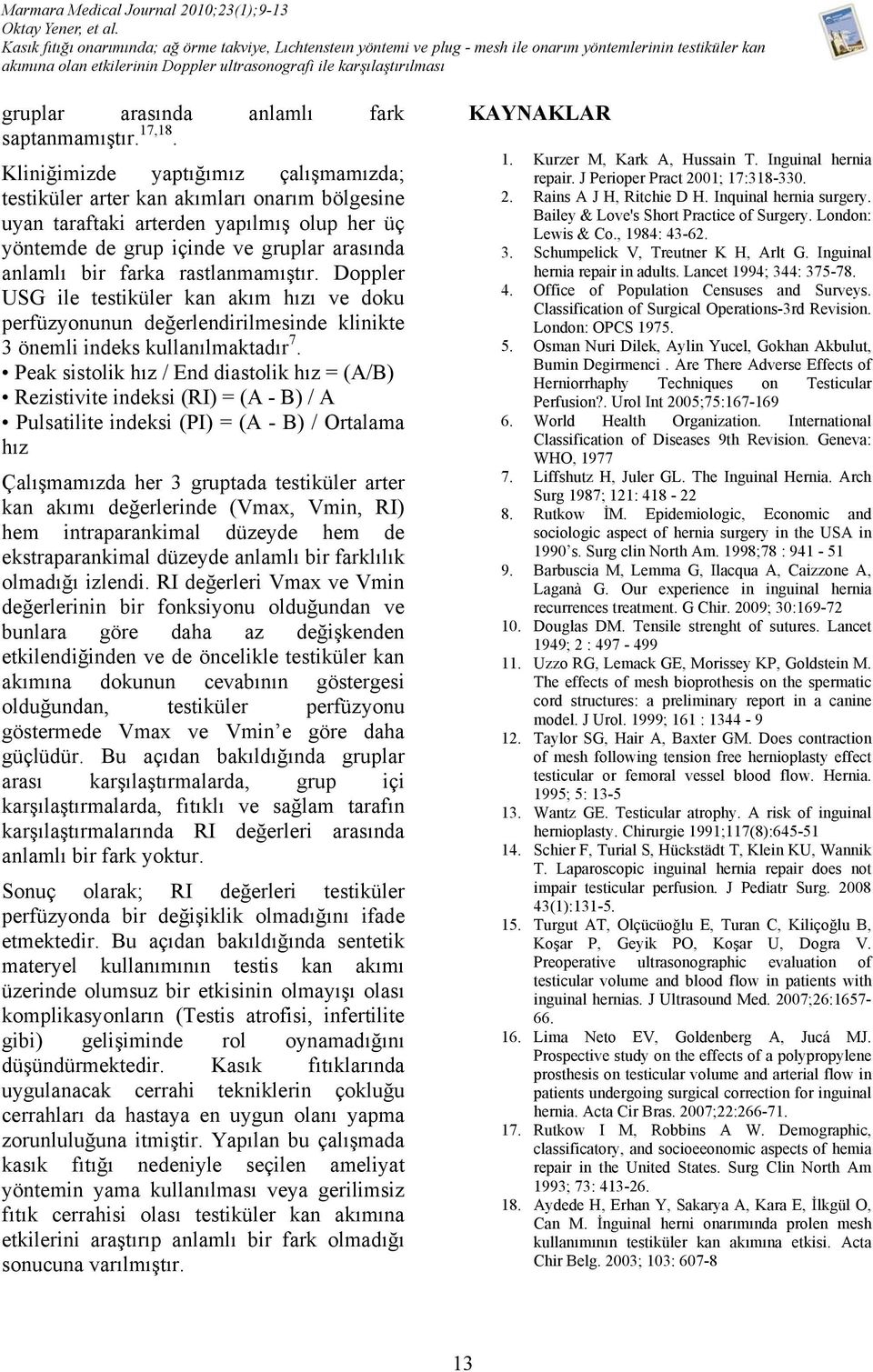 rastlanmamıştır. Doppler USG ile testiküler kan akım hızı ve doku perfüzyonunun değerlendirilmesinde klinikte 3 önemli indeks kullanılmaktadır 7.