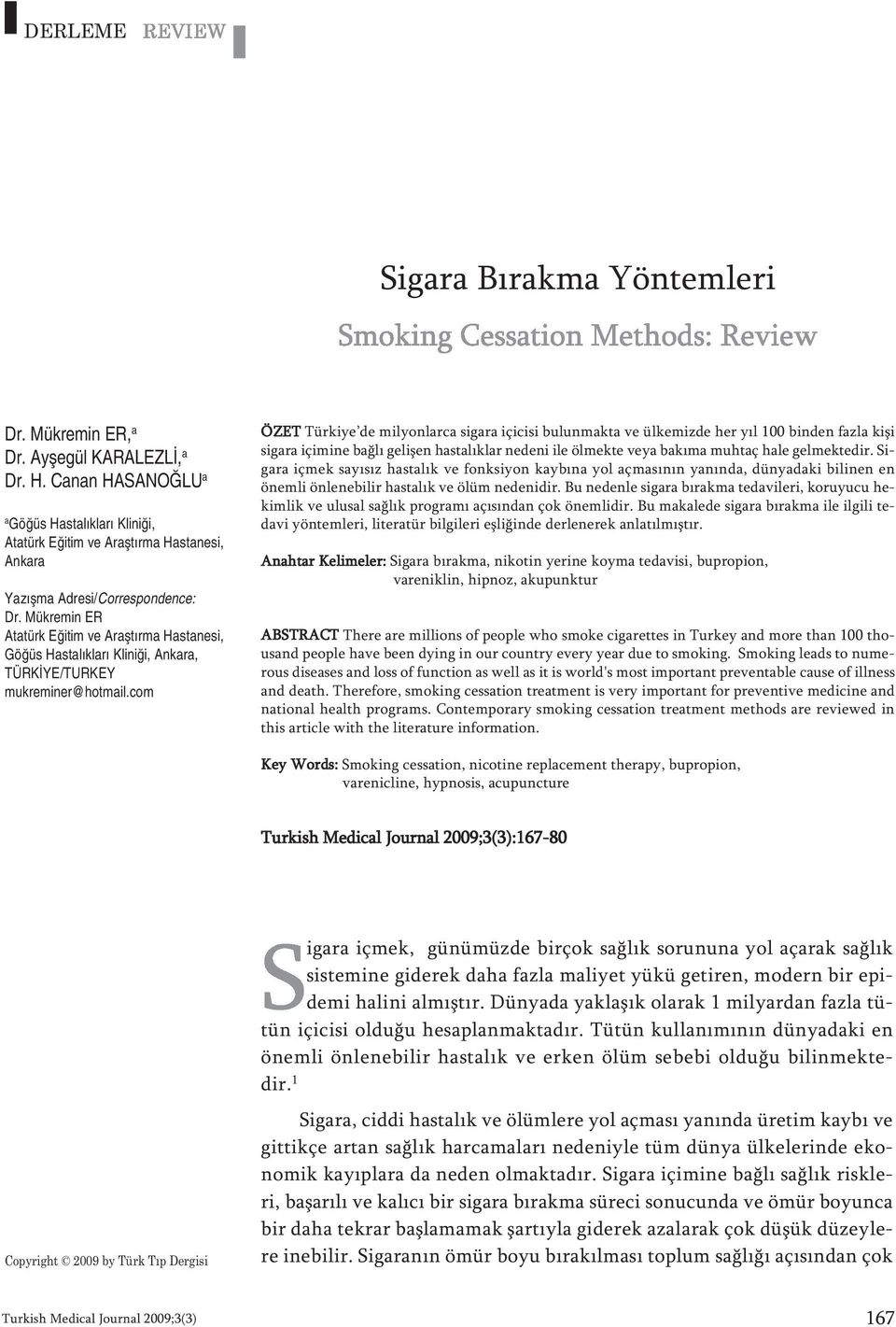 Mükremin ER Atatürk Eğitim ve Araştırma Hastanesi, Göğüs Hastalıkları Kliniği, Ankara, TÜRKİYE/TURKEY mukreminer@hotmail.